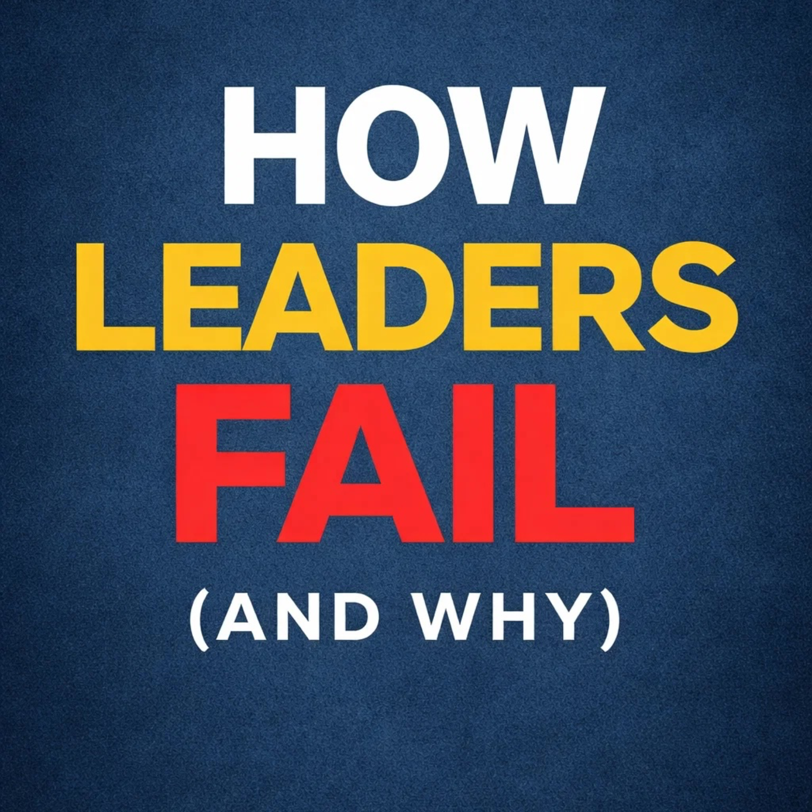 How Leaders Fail (And Why)