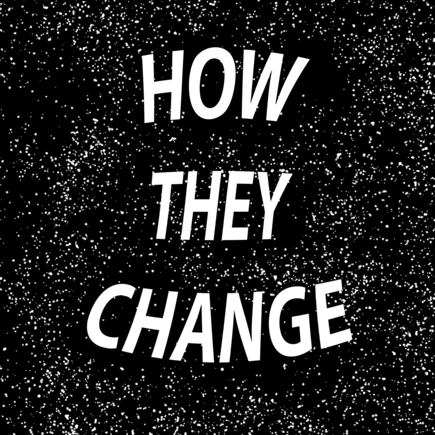 How They Change