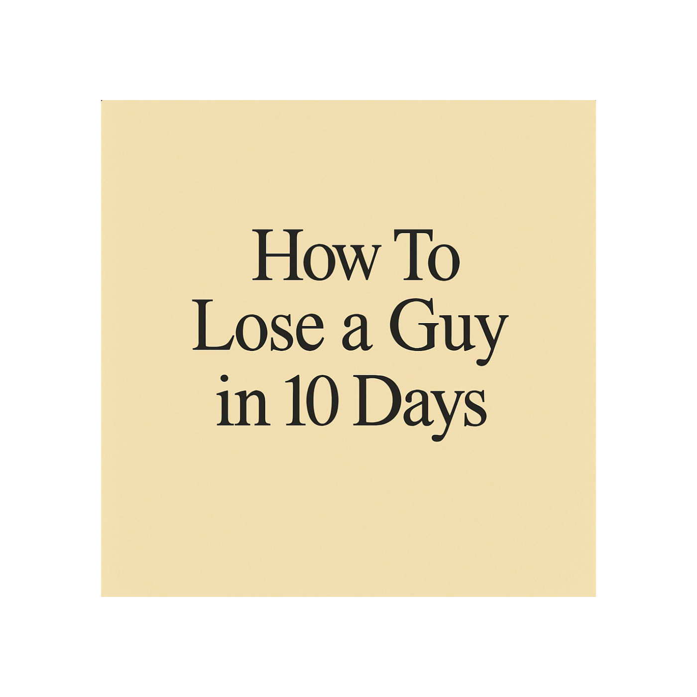 How To Lose A Guy In 10 Days Through His Friends