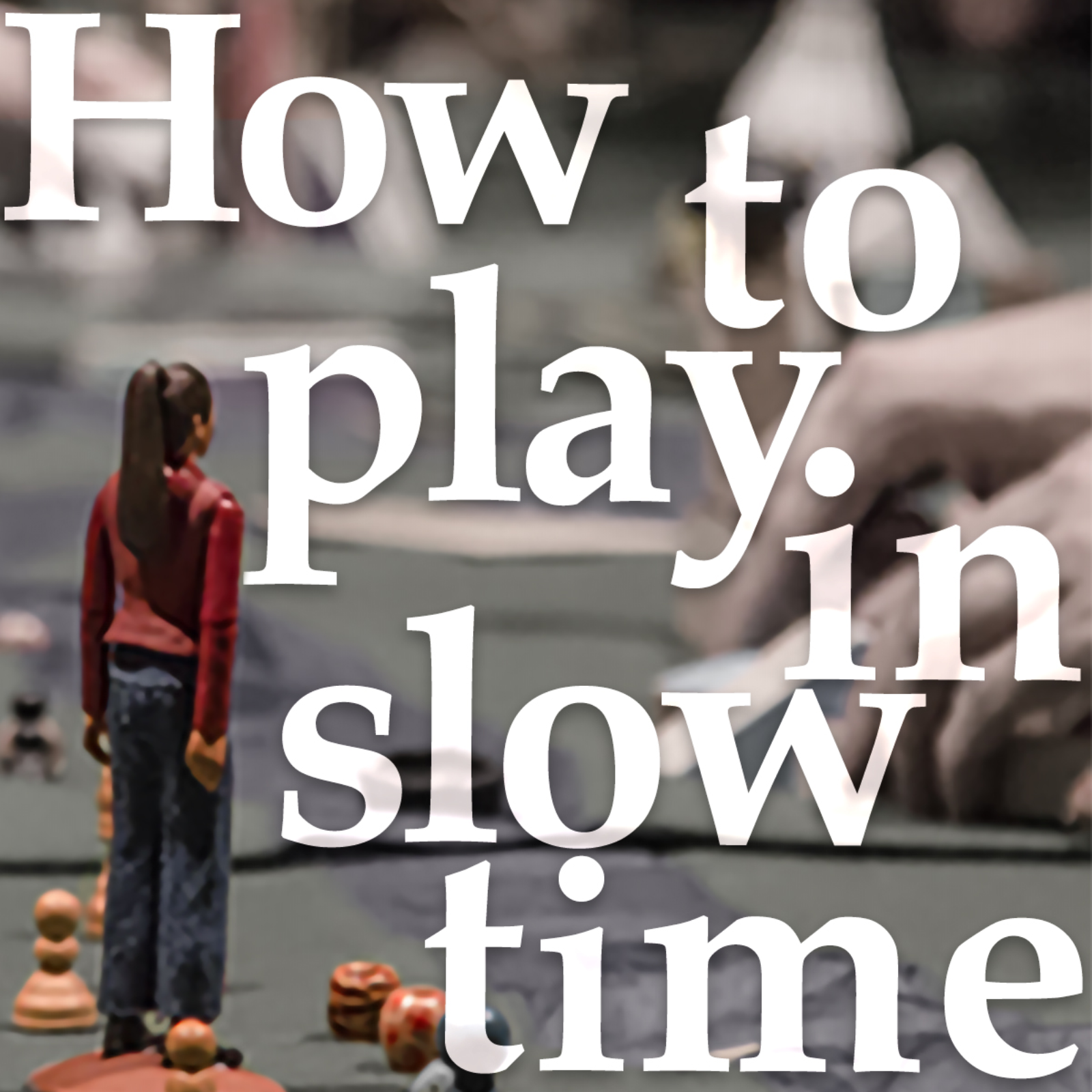 How to Play in Slow Time