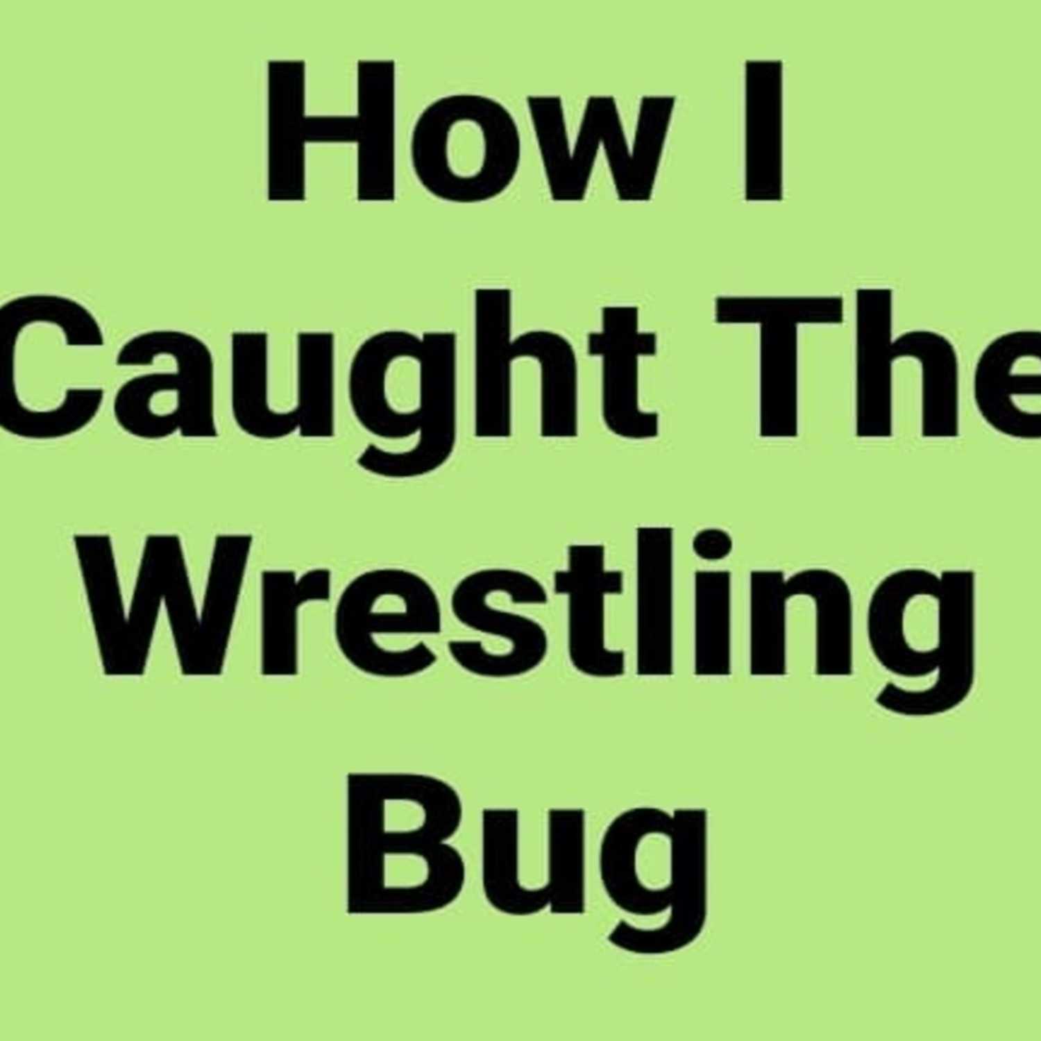 How I Caught The Wrestling Bug
