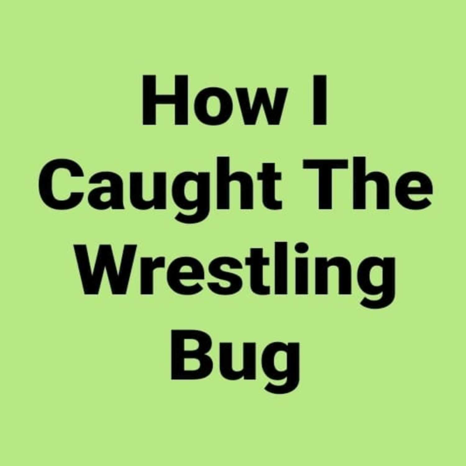 How I Caught The Wrestling Bug