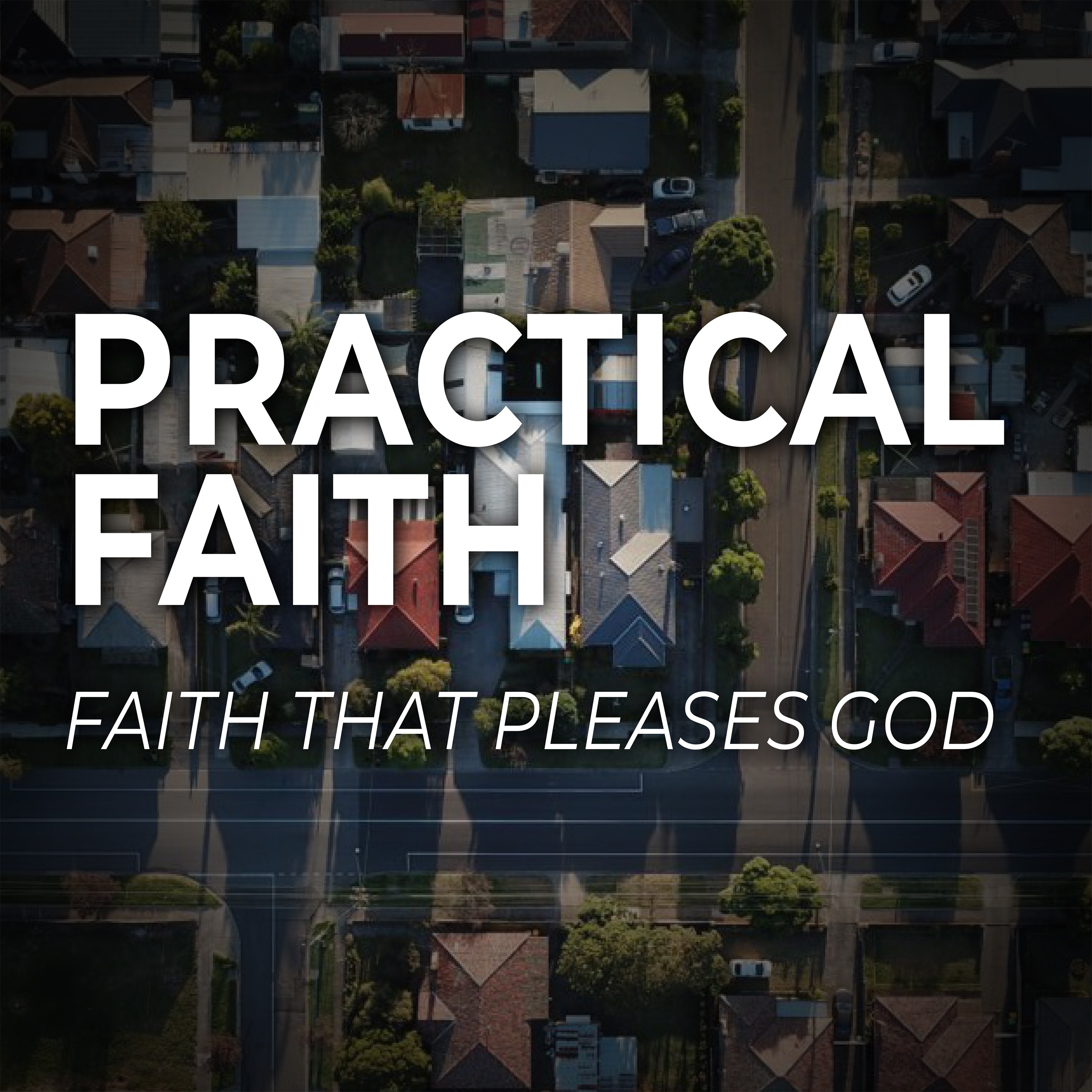 Practical Faith - Faith that Pleases God