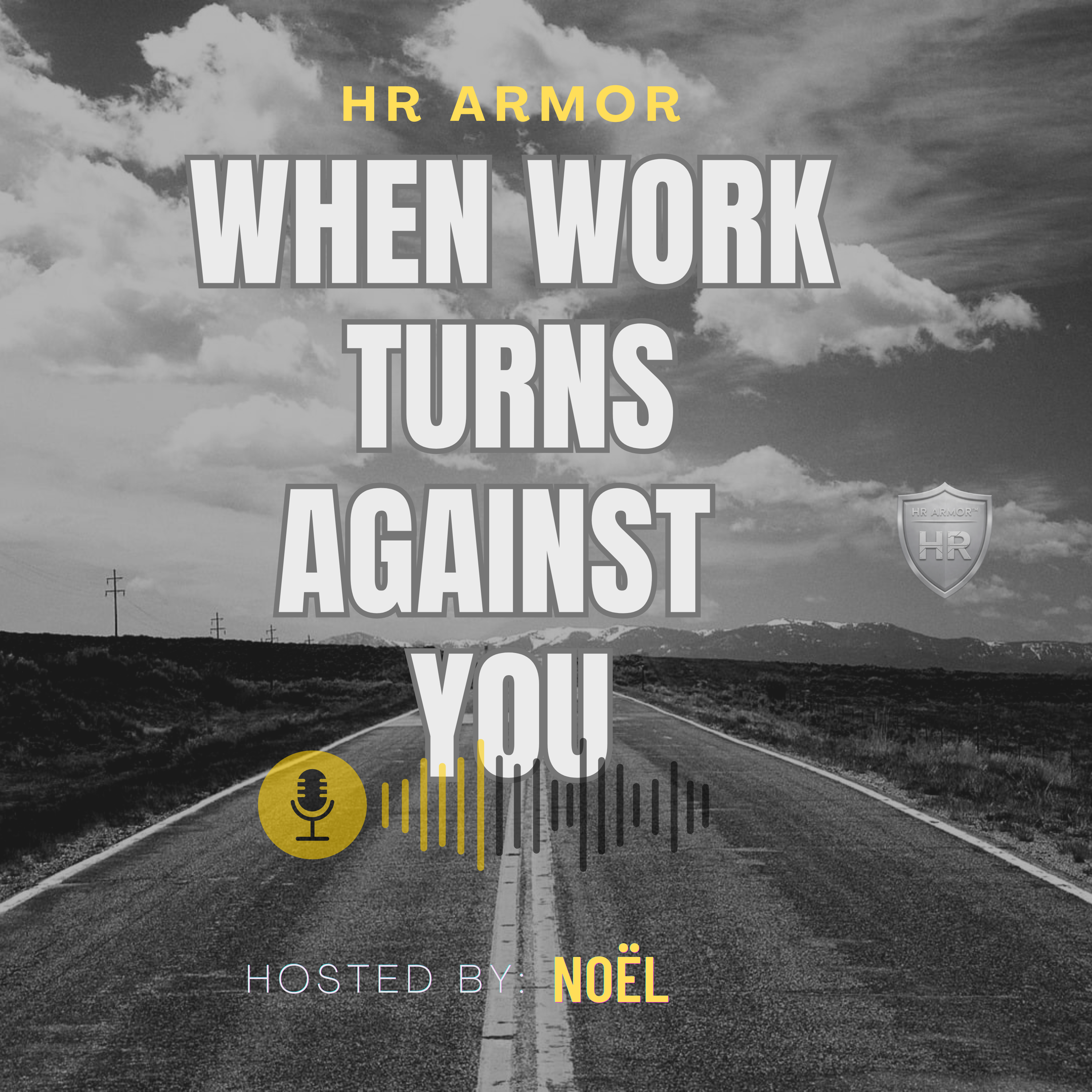 HR ARMOR - When Work Turns Against You - Hosted by Noël