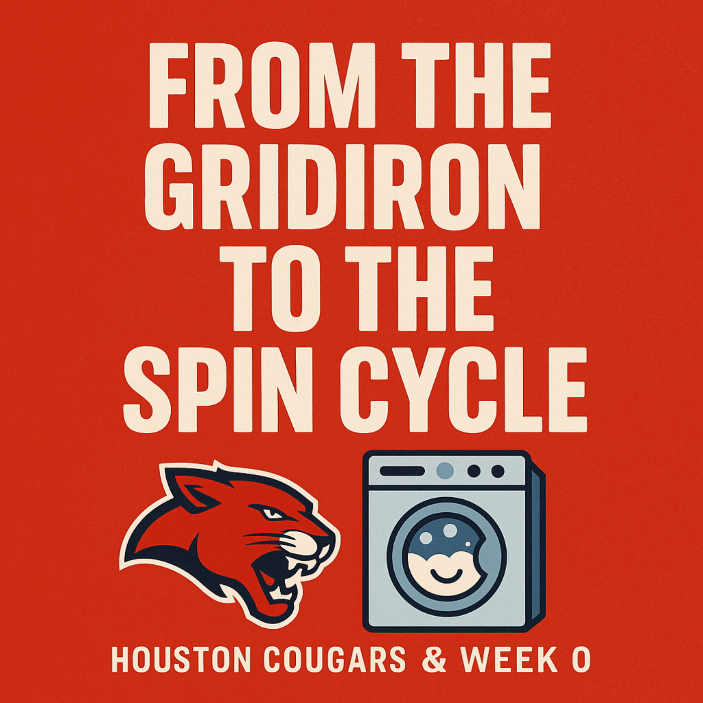 From the Gridiron to the Spin Cycle: Houston Cougars & Week 0 episode artwork