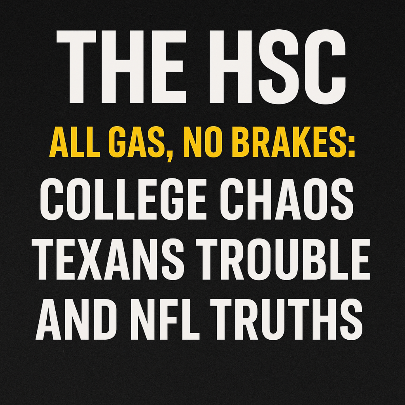 All Gas, No Breaks: College Chaos, Texans Trouble, and NFL Truths episode artwork