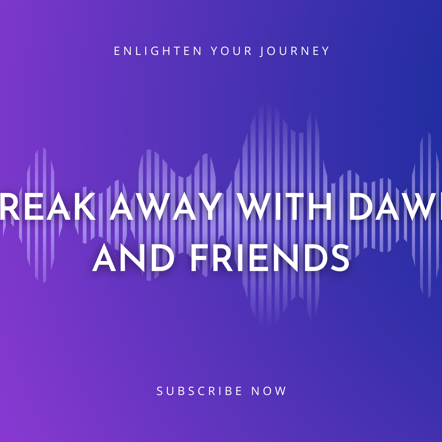 Break away with Dawn and Friends
