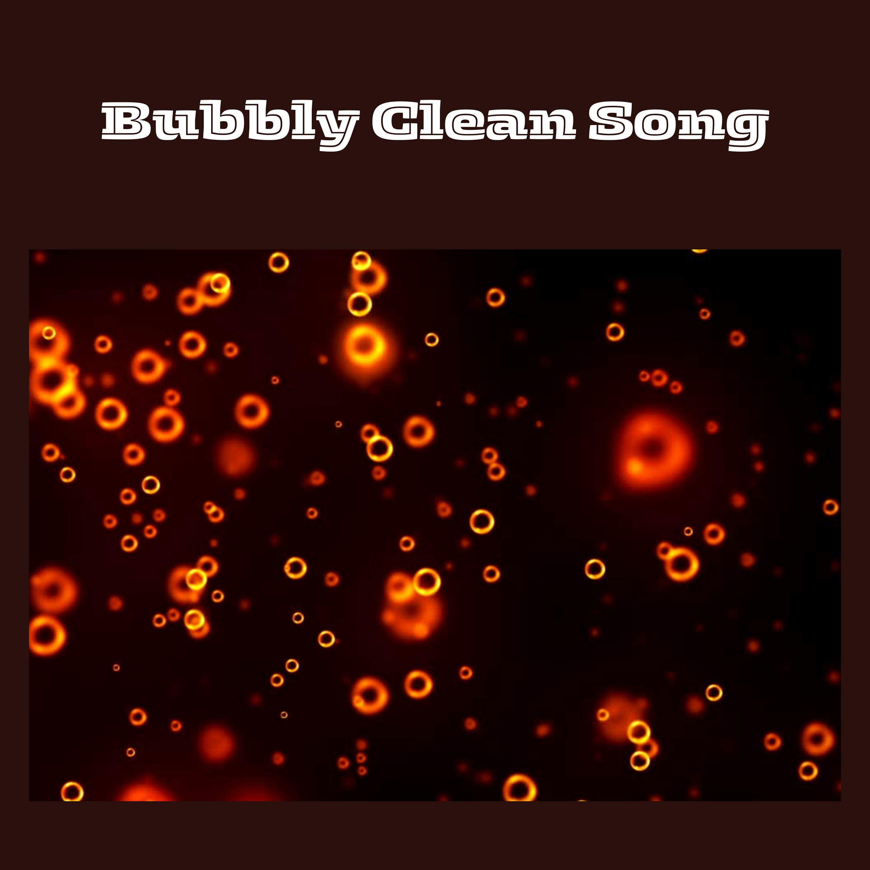 #The Bubbly Clean Song.