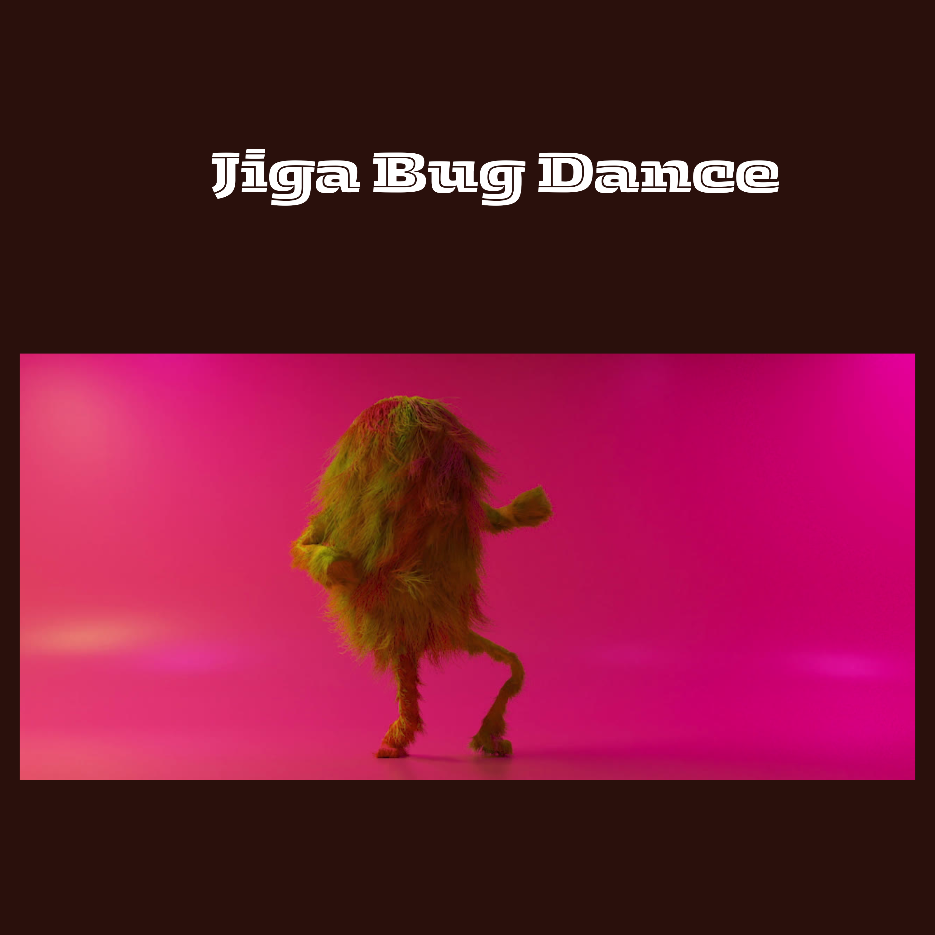 #Mastering the Jiga Bug Dance.