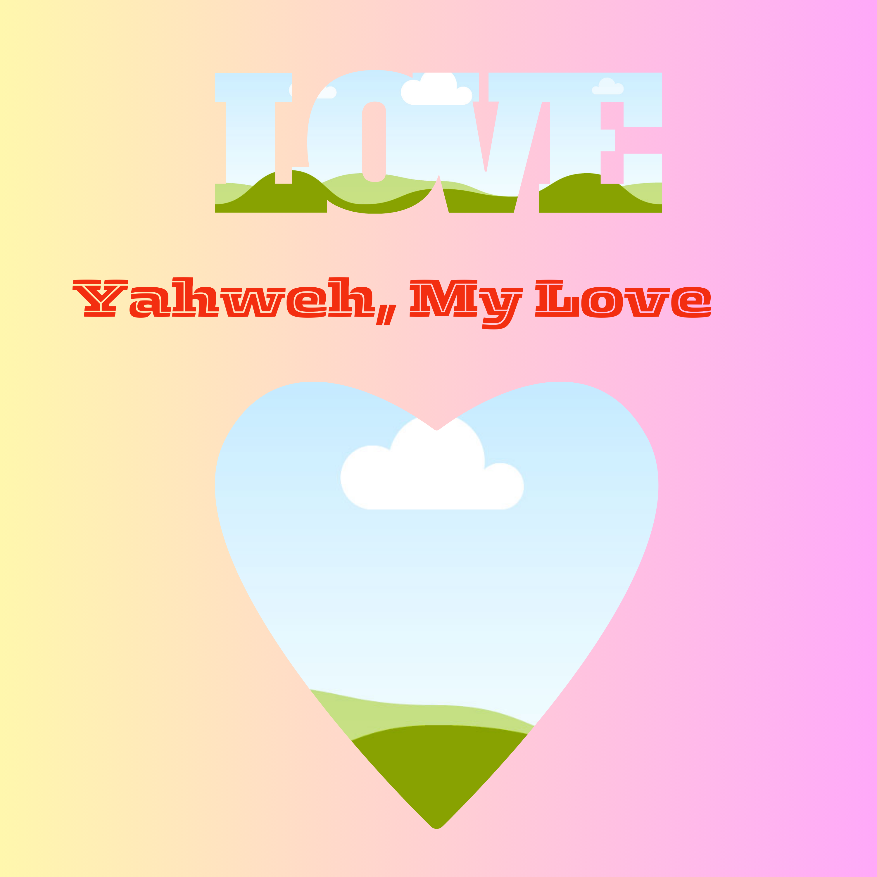 #Yahweh, My Love,