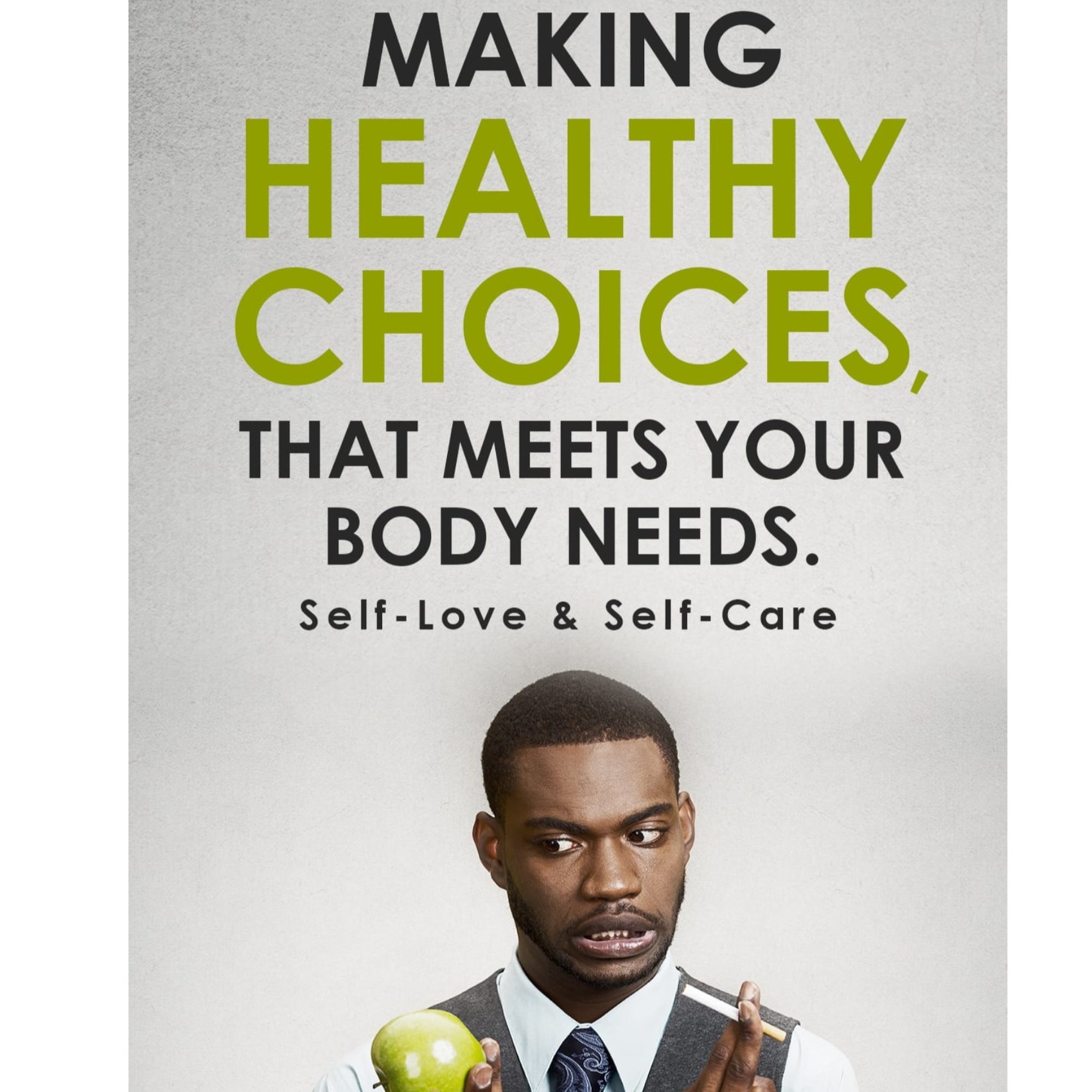 Making Healthy Choices Thats Meets Your Body Needs. Self-Love and Self-Cares