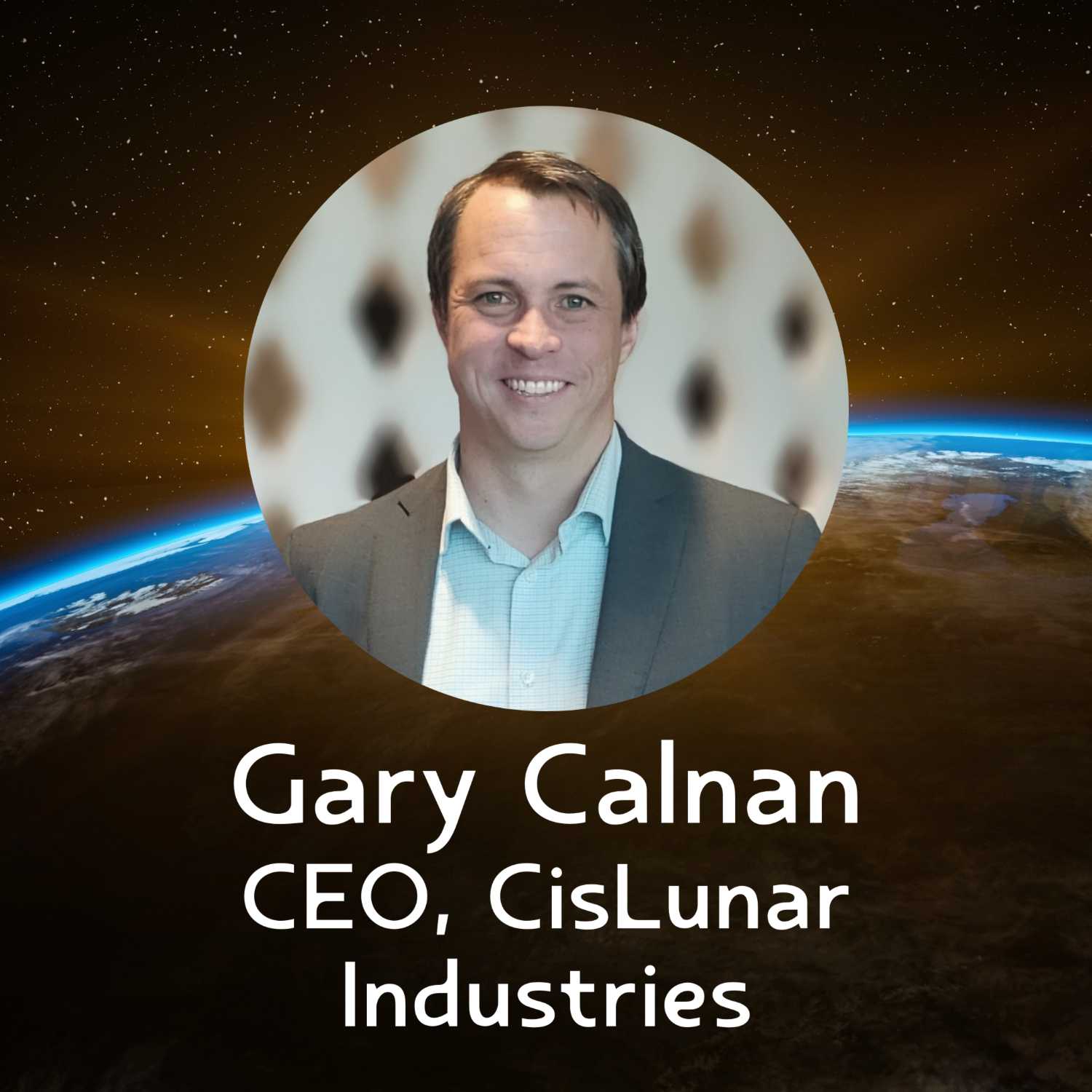 Gary Calnan, CEO, CisLunar Industries