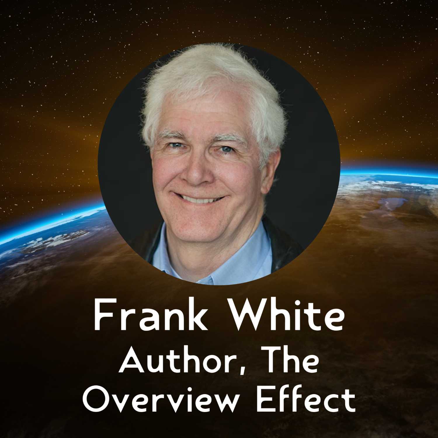 Frank White, Author of The Overview Effect, Space Philosopher, Consultant