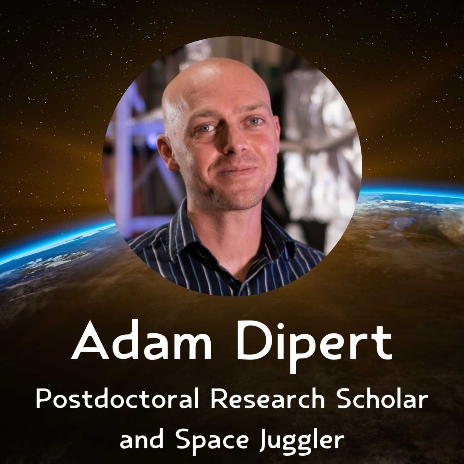 Adam Dipert, Postdoctoral Research Scholar at North Carolina State University and the Space Juggler