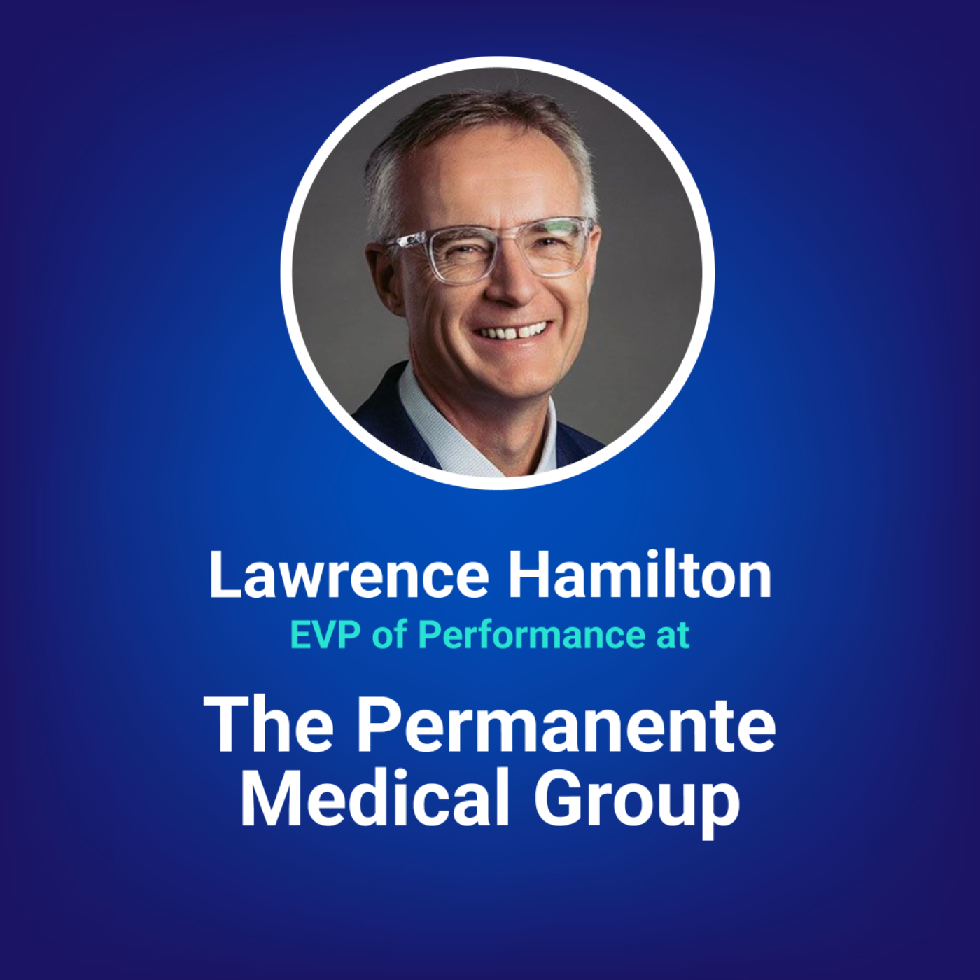 Linking Patient Experience to High Performance at Kaiser Permanente w/ Lawrence Hamilton