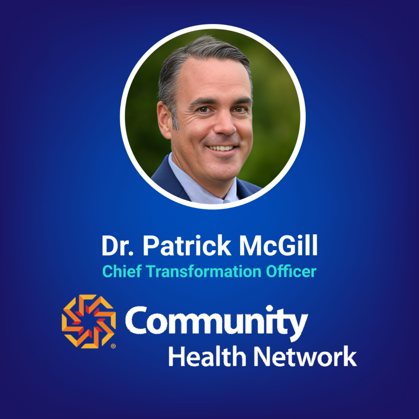 Transforming Care Experiences With Technology at Community Health Network w/ Dr. Patrick McGill