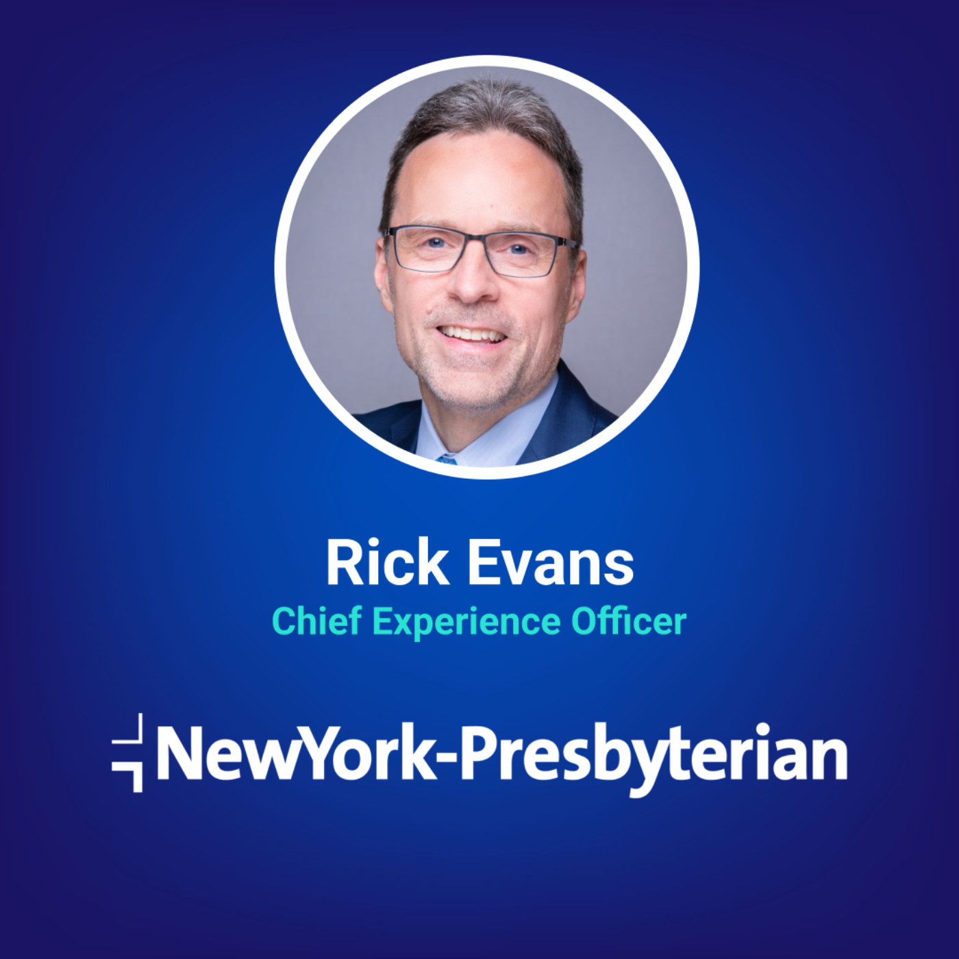 Patient Experience Insights from NewYork-Presbyterian Hospital w/ Rick Evans