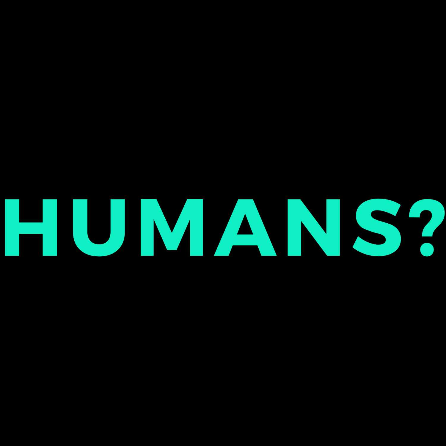 HUMANS?