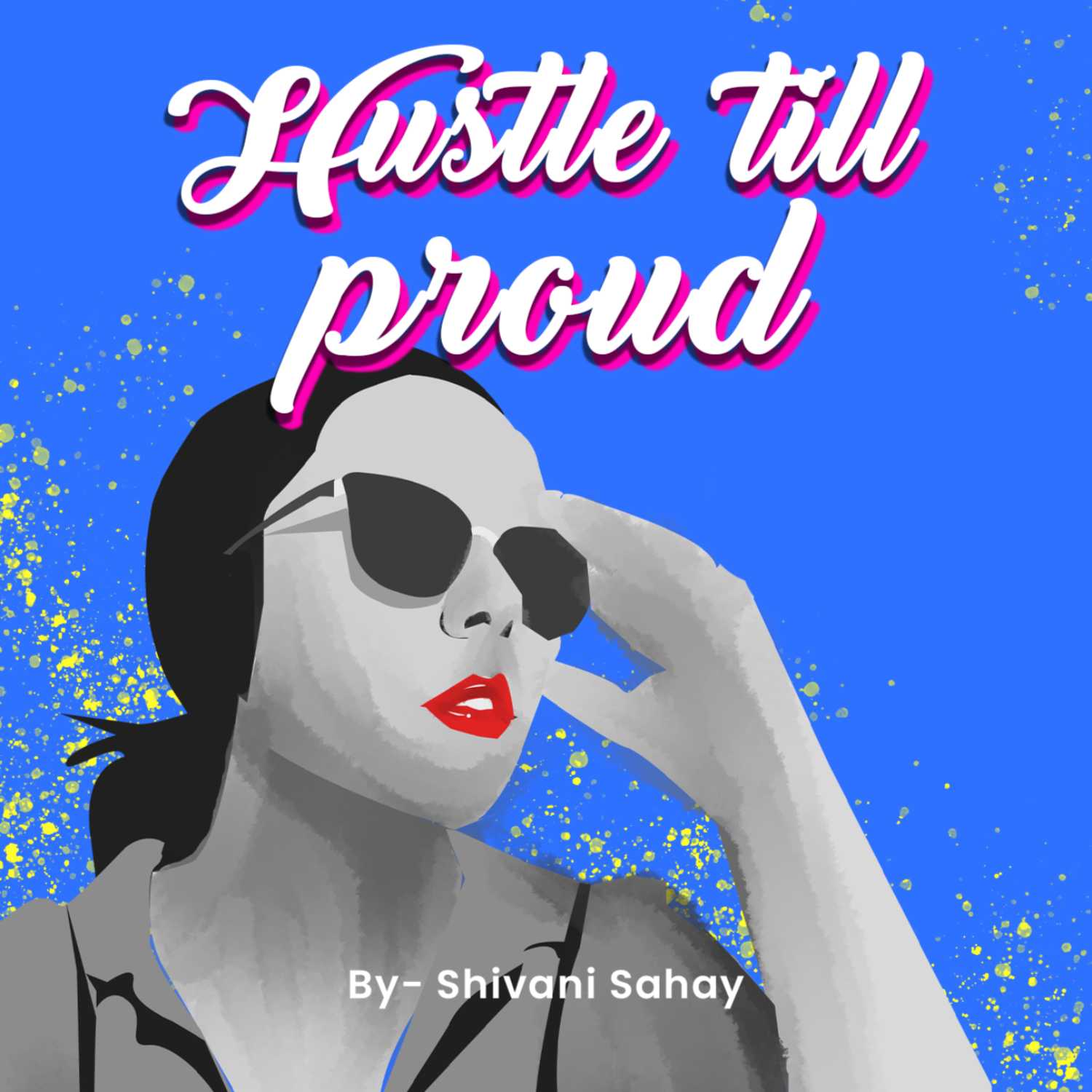 Introduction to Hustle till Proud- By Shivani Sahay