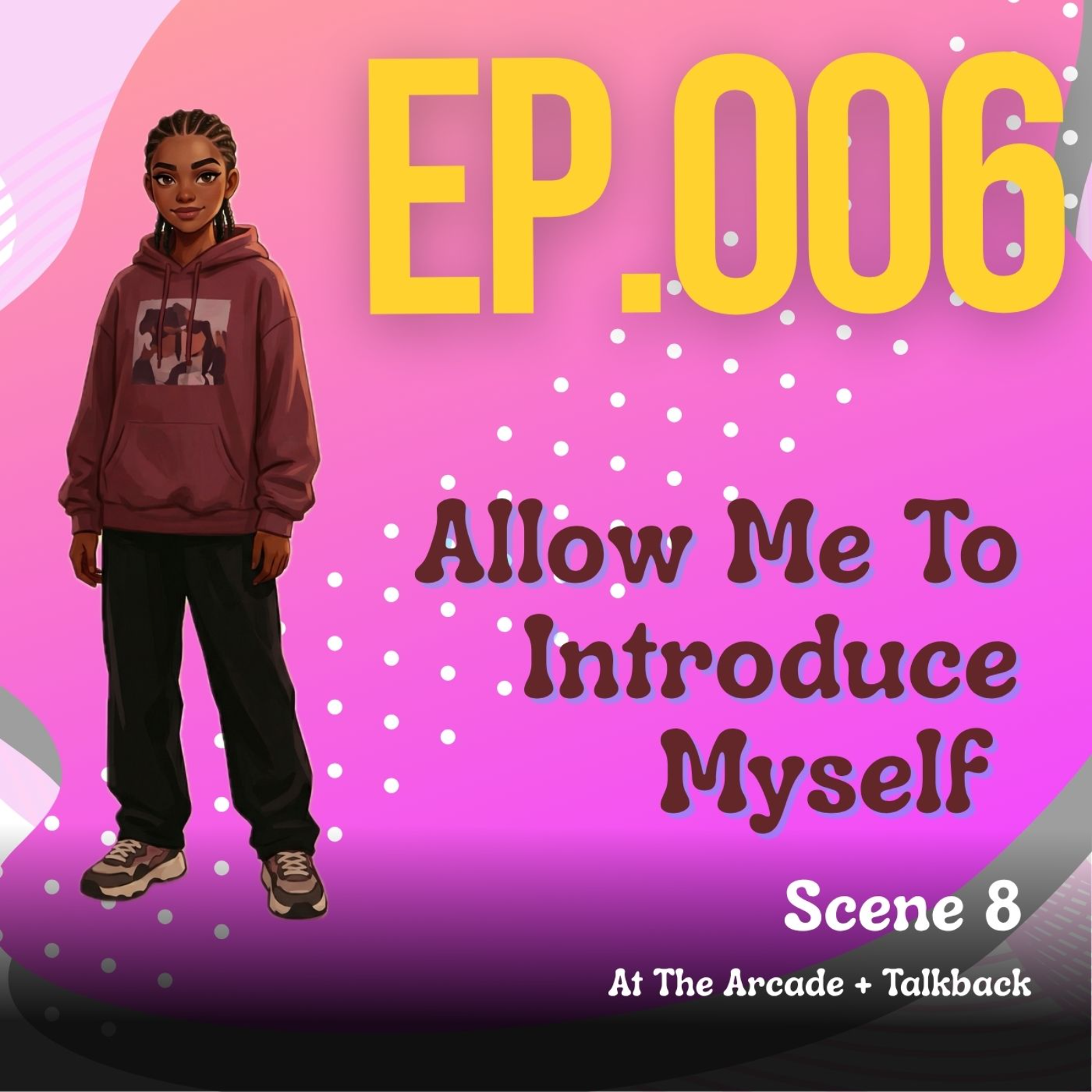 Ep.006 Allow Me To Introduce Myself:  Scene 8 - At the Arcade + Talkback episode artwork
