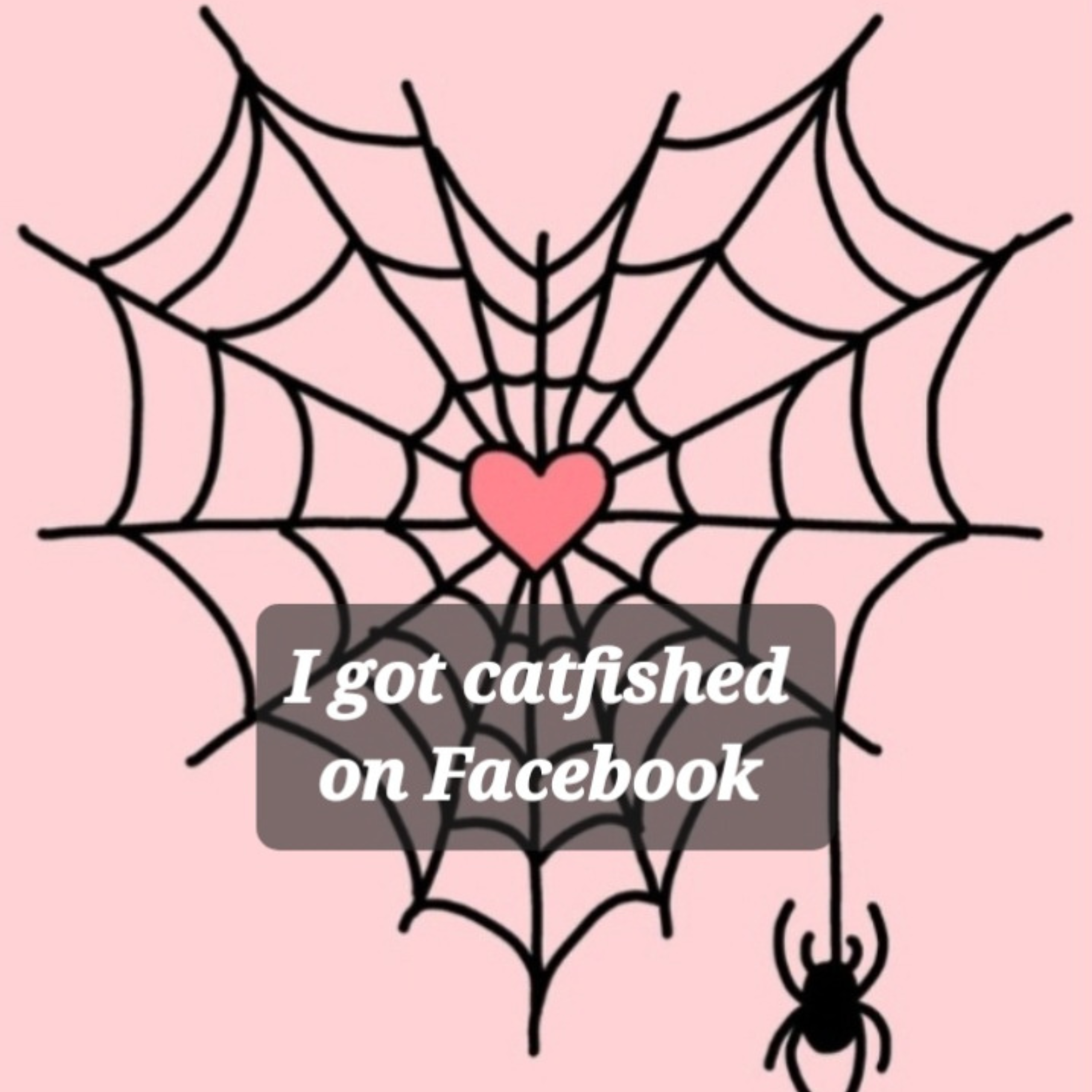 I got catfished on Facebook