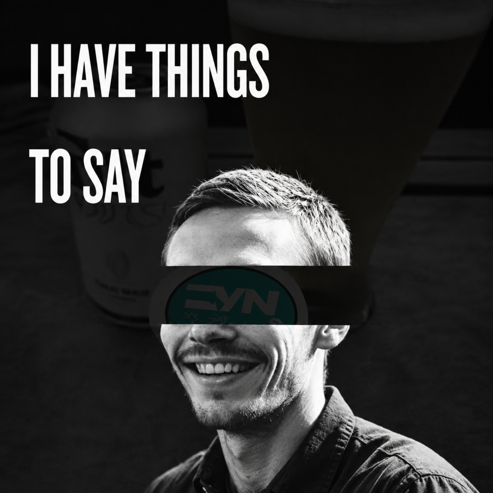 I HAVE THINGS TO SAY