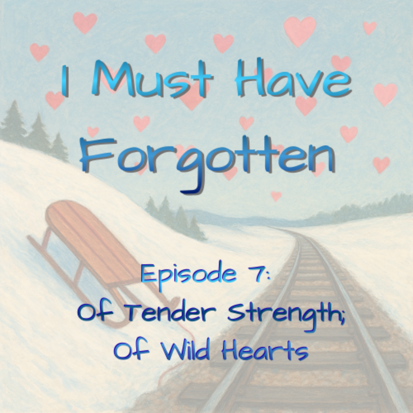 Episode 7: Of Tender Strength; Of Wild Hearts episode artwork
