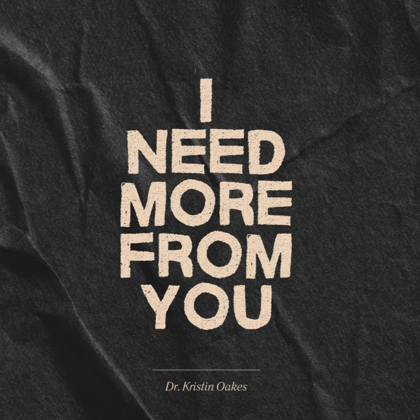 I Need More From You