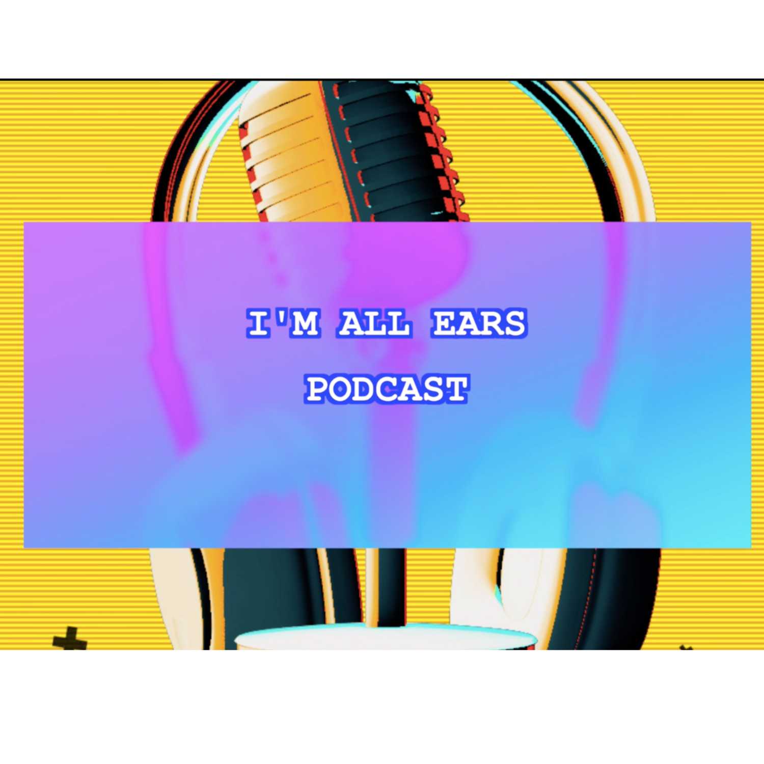I'm all ears  podcast