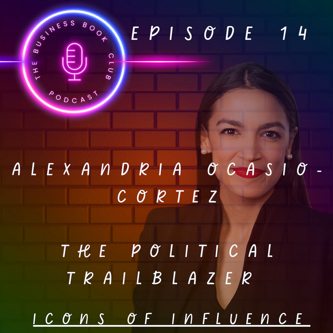 Alexandria Ocasio-Cortez: Redefining Politics and Power | Icons of Influence Podcast