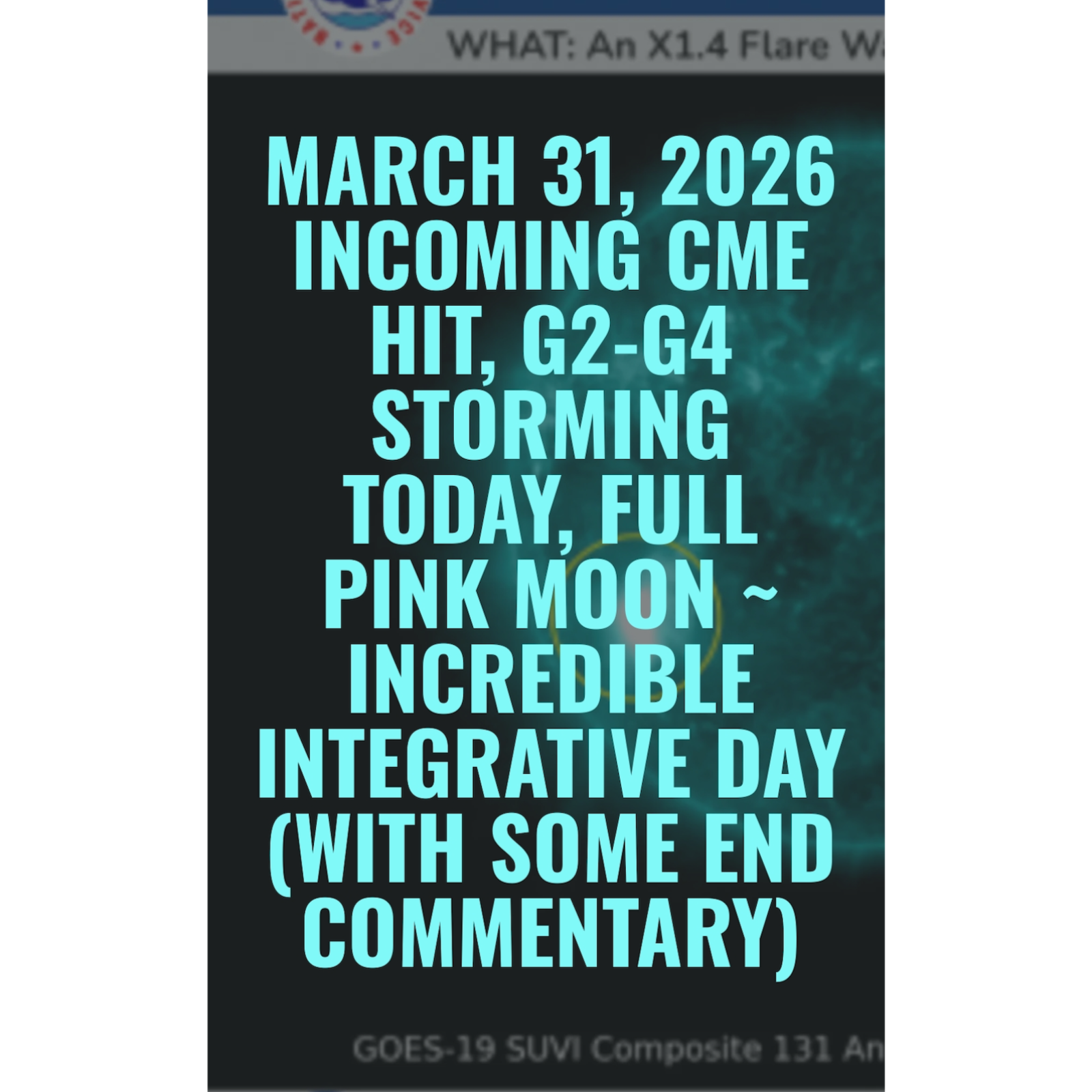 March 31, 2026 Incoming CME Hit, G2-G4 Storming Today, Full Pink Moon ~ Incredible Integrative Day