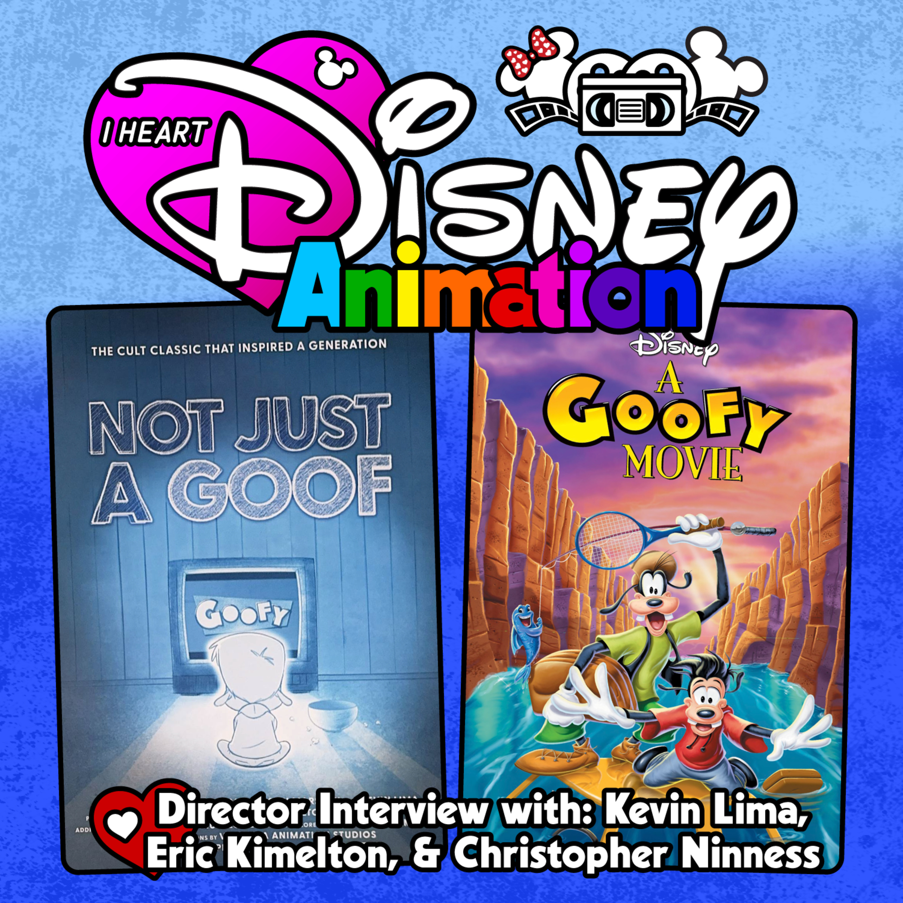 Not Just a Goof: A Goofy Movie Story - Interview w/ Kevin Lima, Eric Kimelton, & Christopher Ninness episode artwork