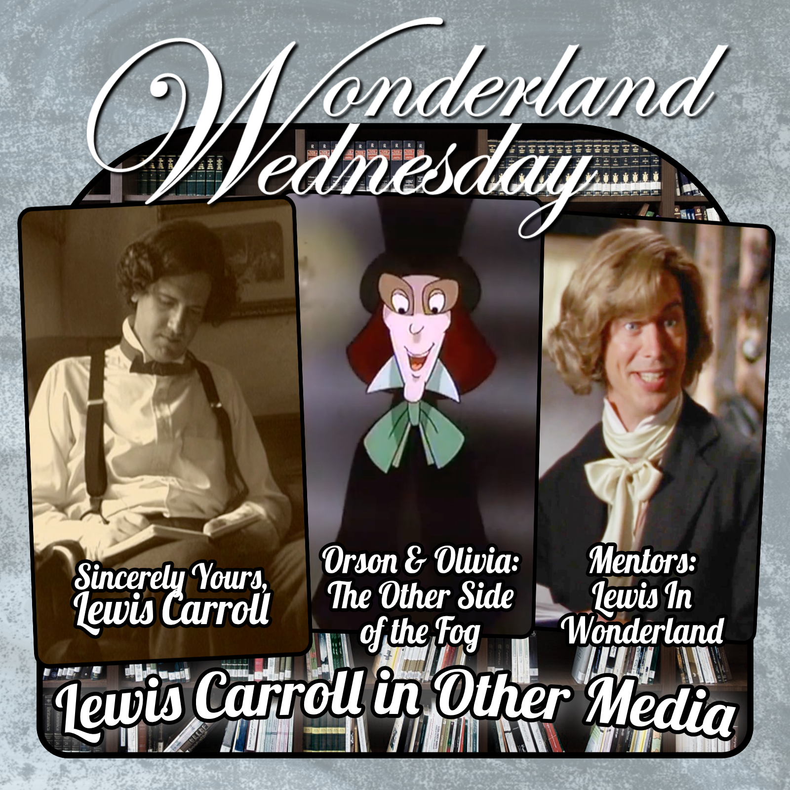 Lewis Carrol in Other Media: Sincerely Yours, Mentors, & Orson & Olivia - With Phantomwise episode artwork