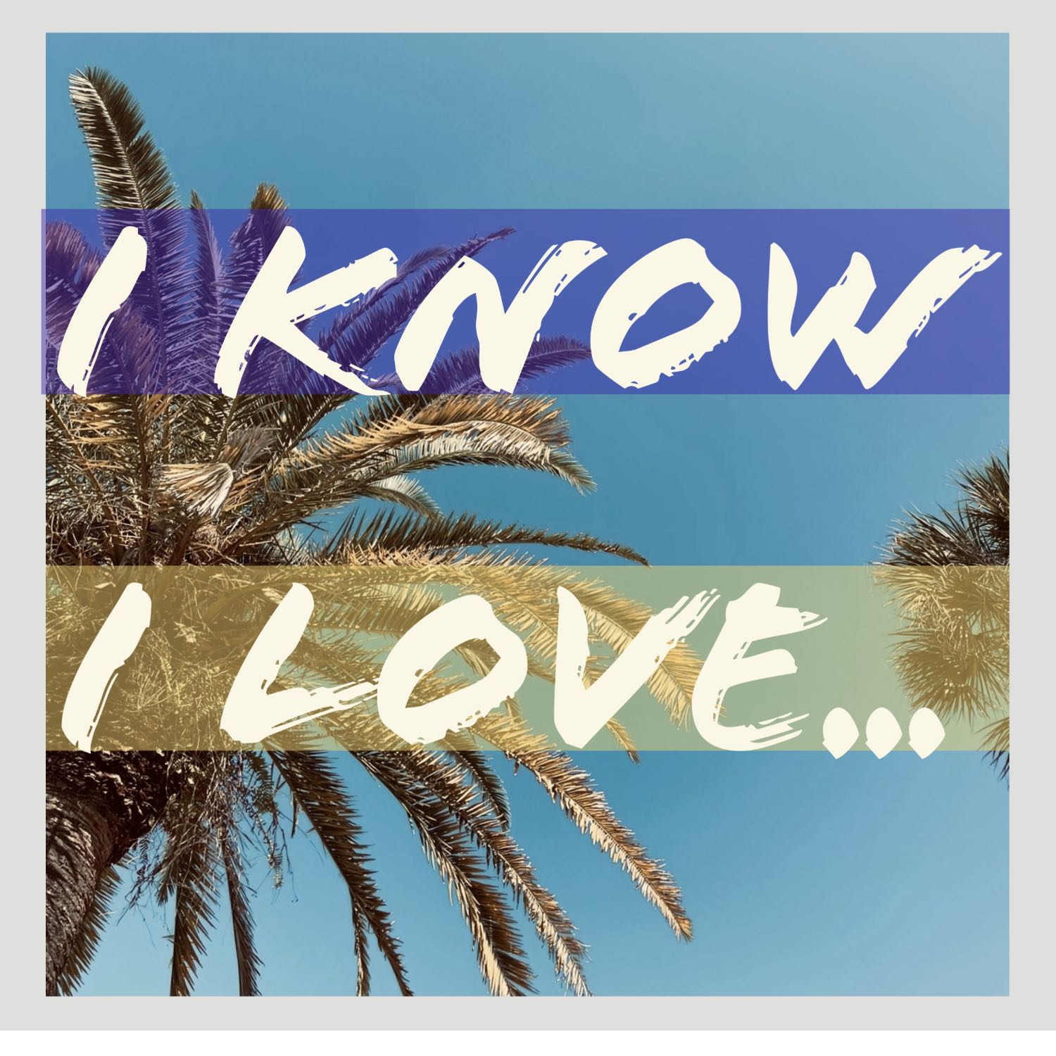 I Know I Love...