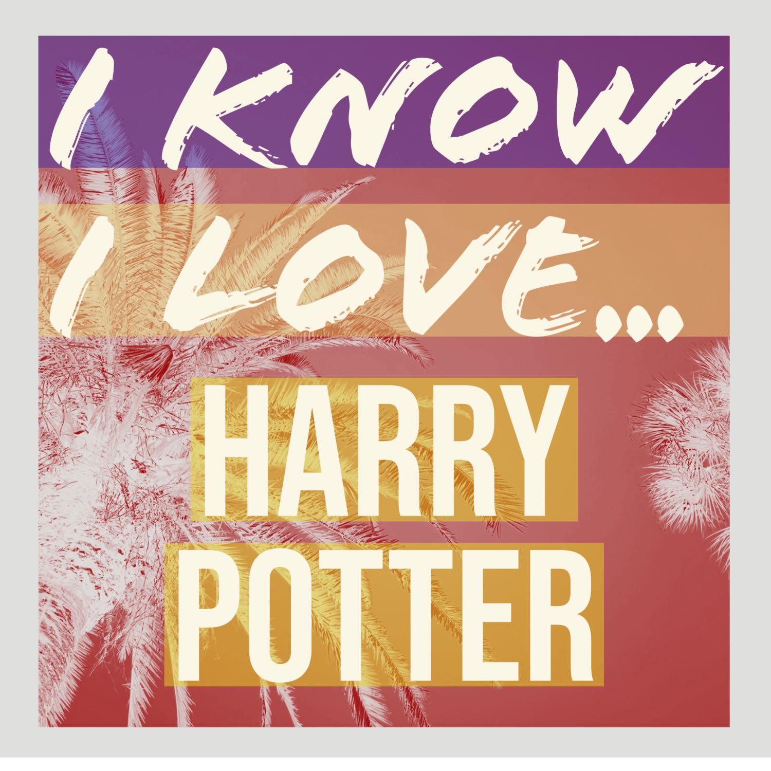 I Know I Love...