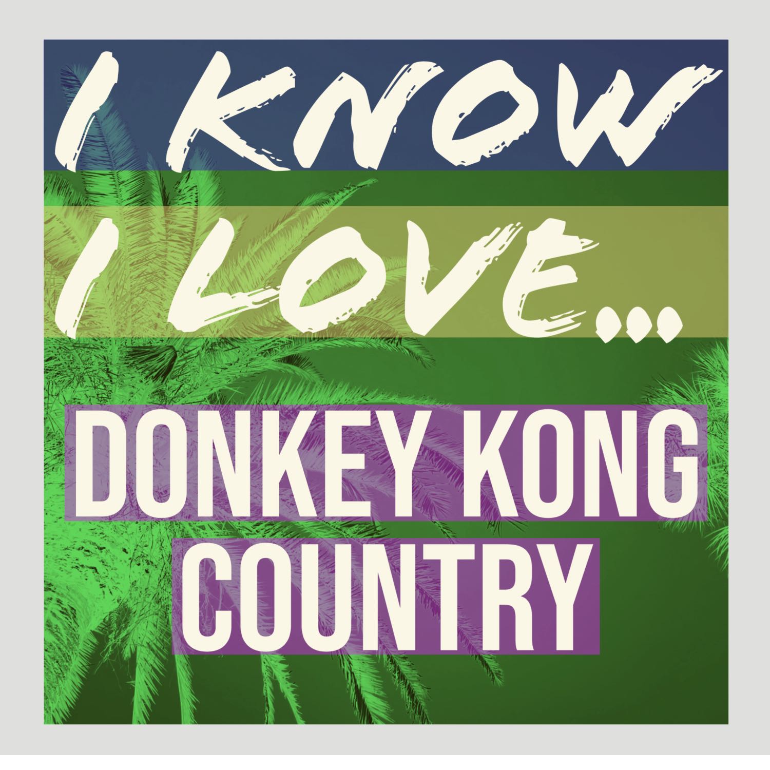 I Know I Love...