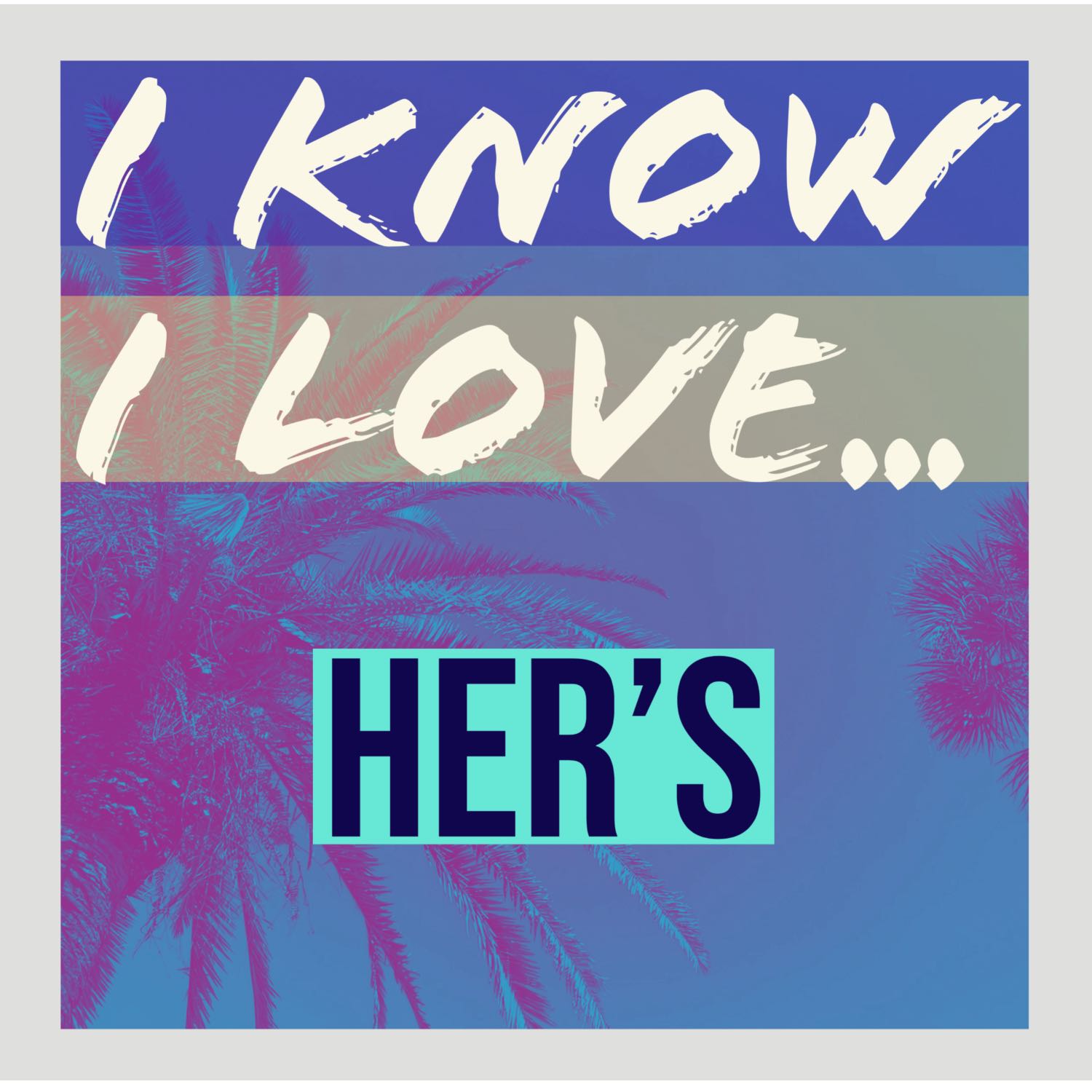I Know I Love...