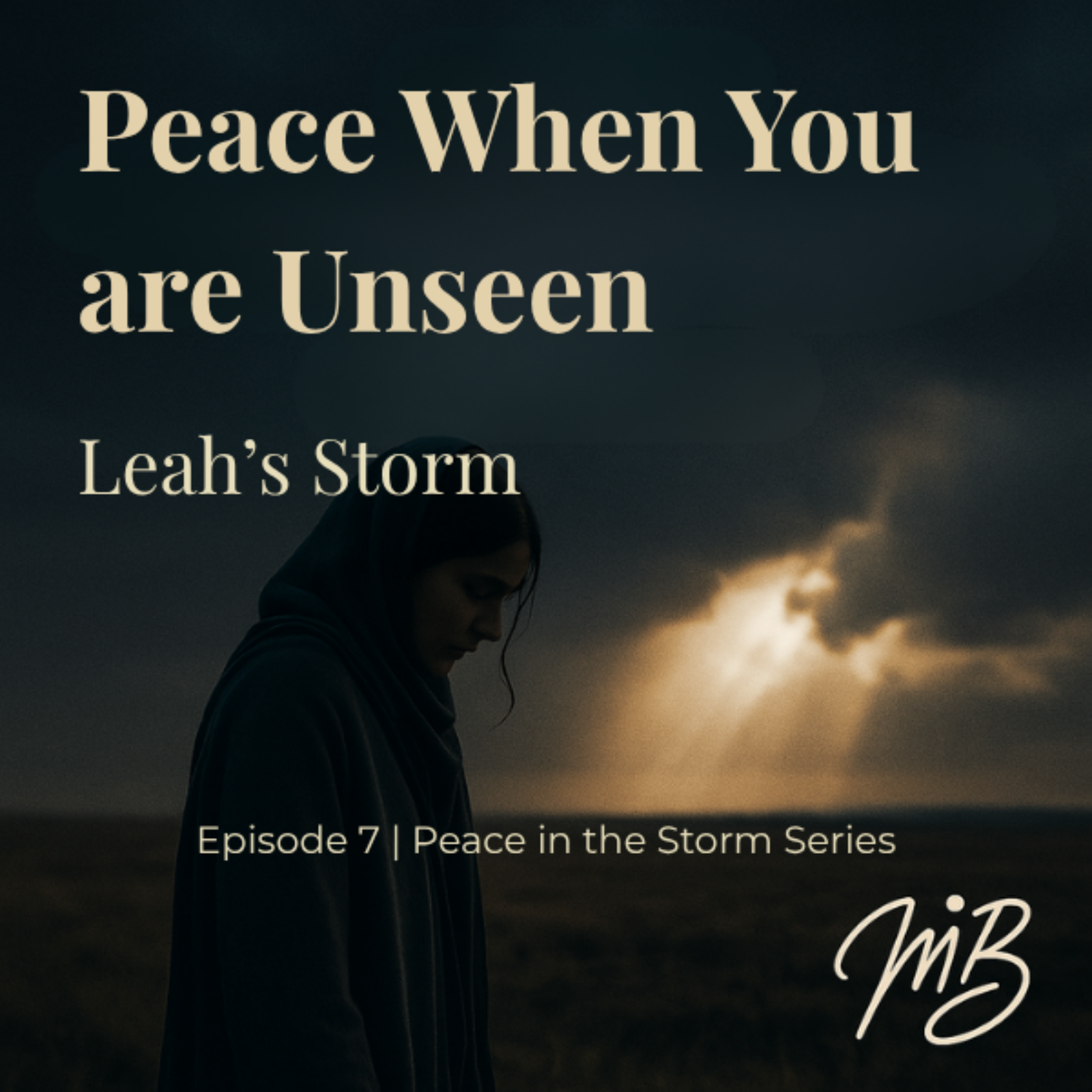 Peace When You Feel Unseen - Leah’s Story Ep. 7 of 10