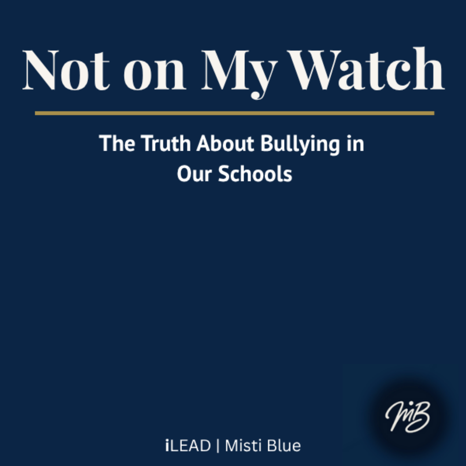 Not on My Watch: The Truth About Bullying in Our Schools