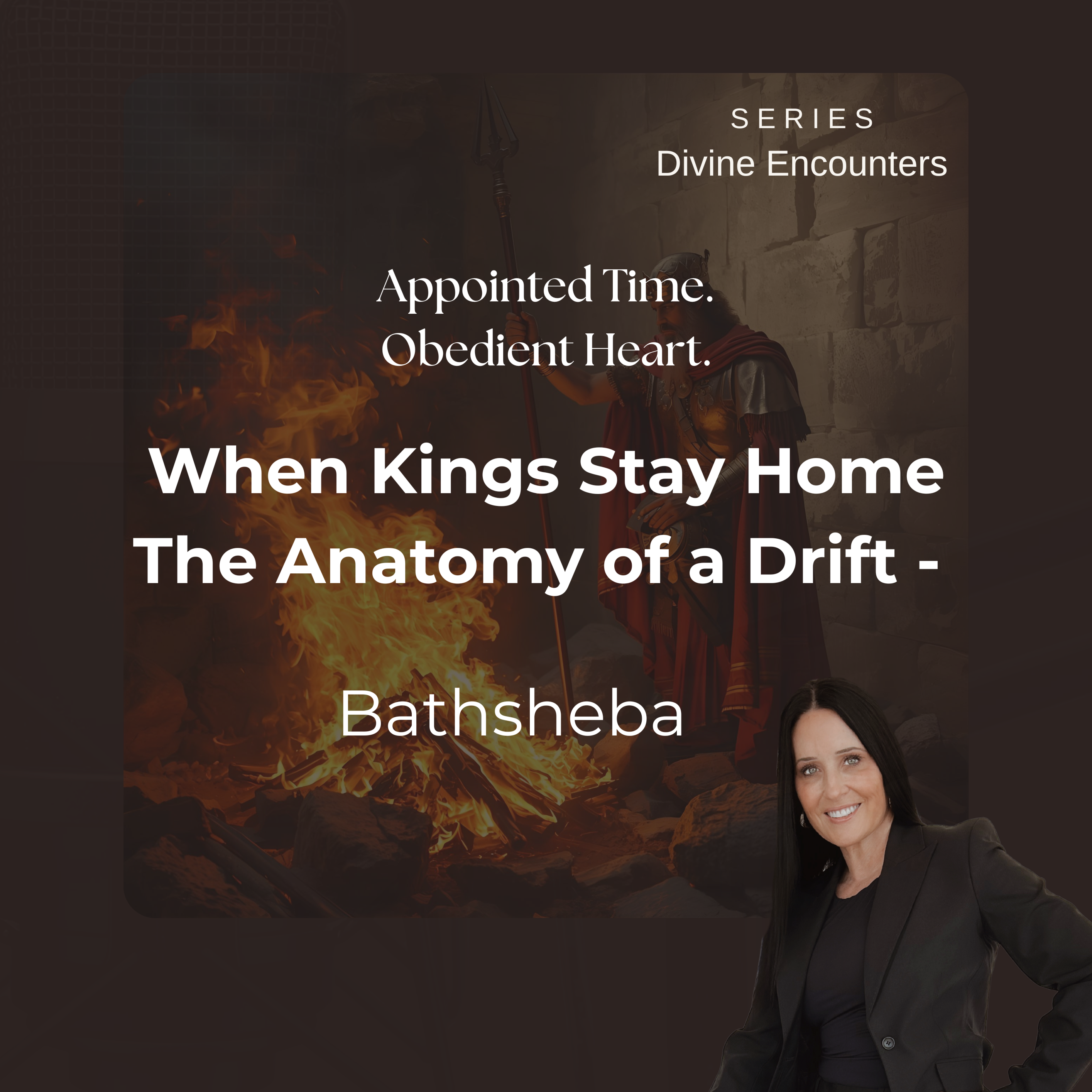 Divine Encounters: When Kings Stay Home - The Anatomy of a Drift (Bathsheba) Ep. 10