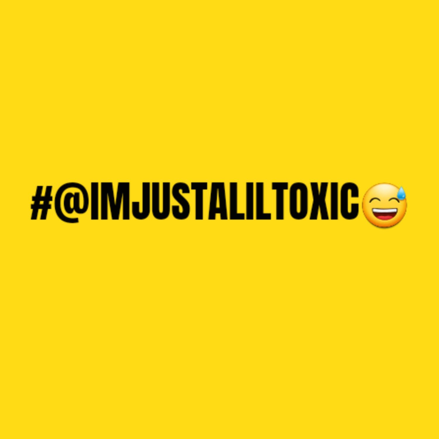 I\'m Just A Lil Toxic Podcast