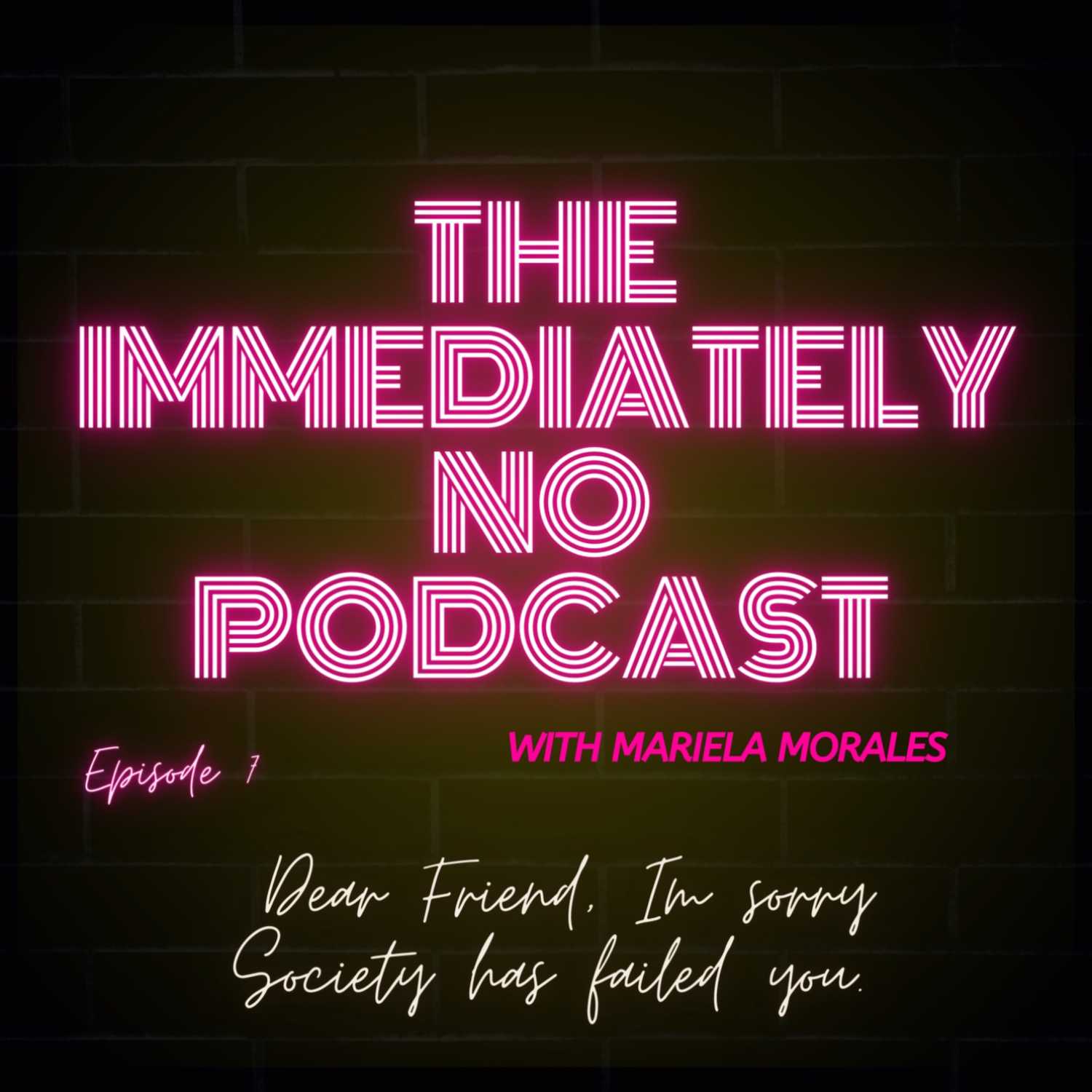 Dear Friend, Im Sorry Society has Failed You. | The Immediately No Podcast episode artwork