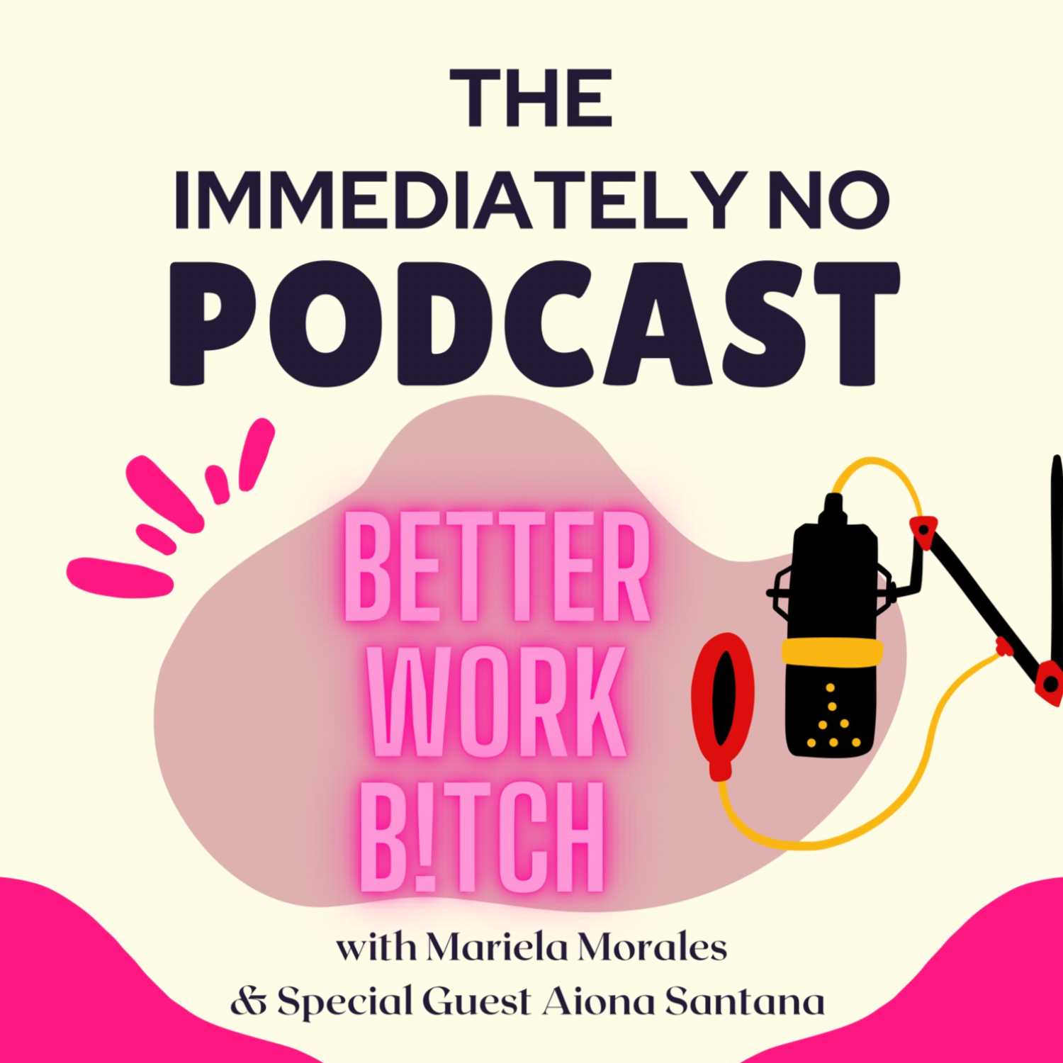 Better Work Bitch! | The Immediately No Podcast episode artwork