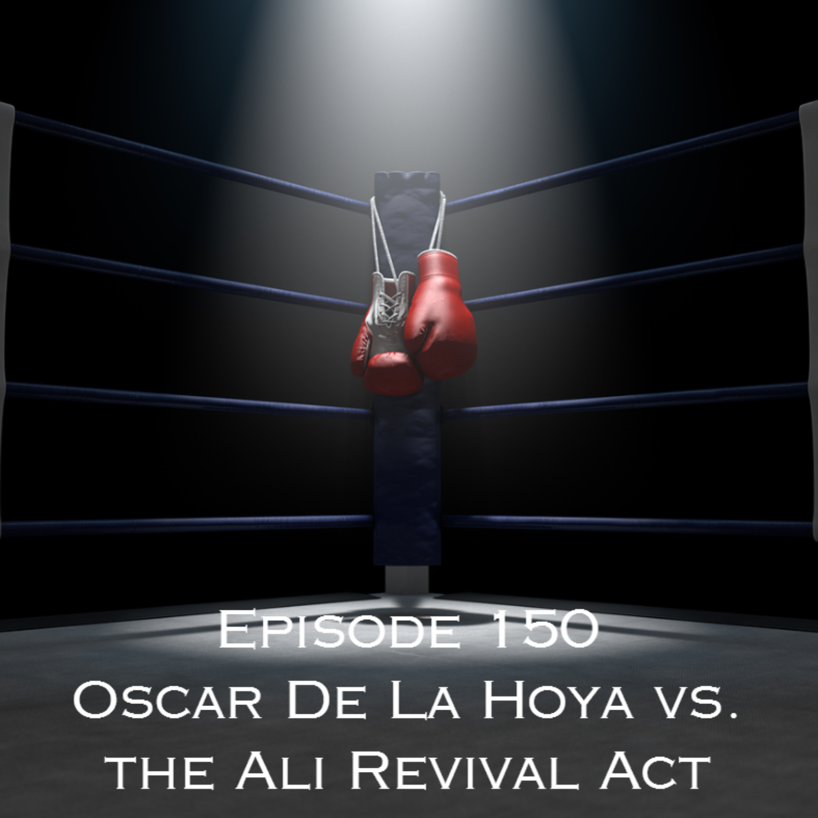 Episode 150 - Oscar De La Hoya vs. the Ali Revival Act episode artwork