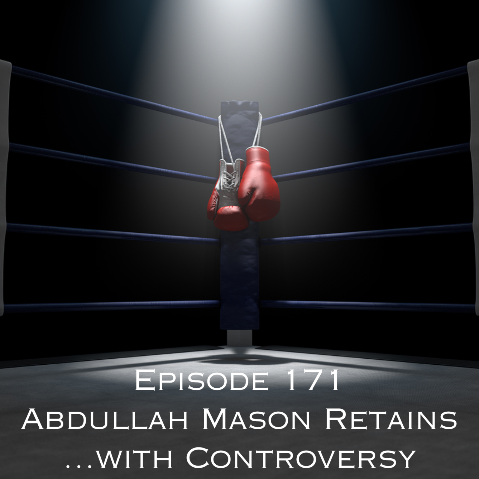 Episode 171 - Abdullah Mason Retains...with Controversy episode artwork