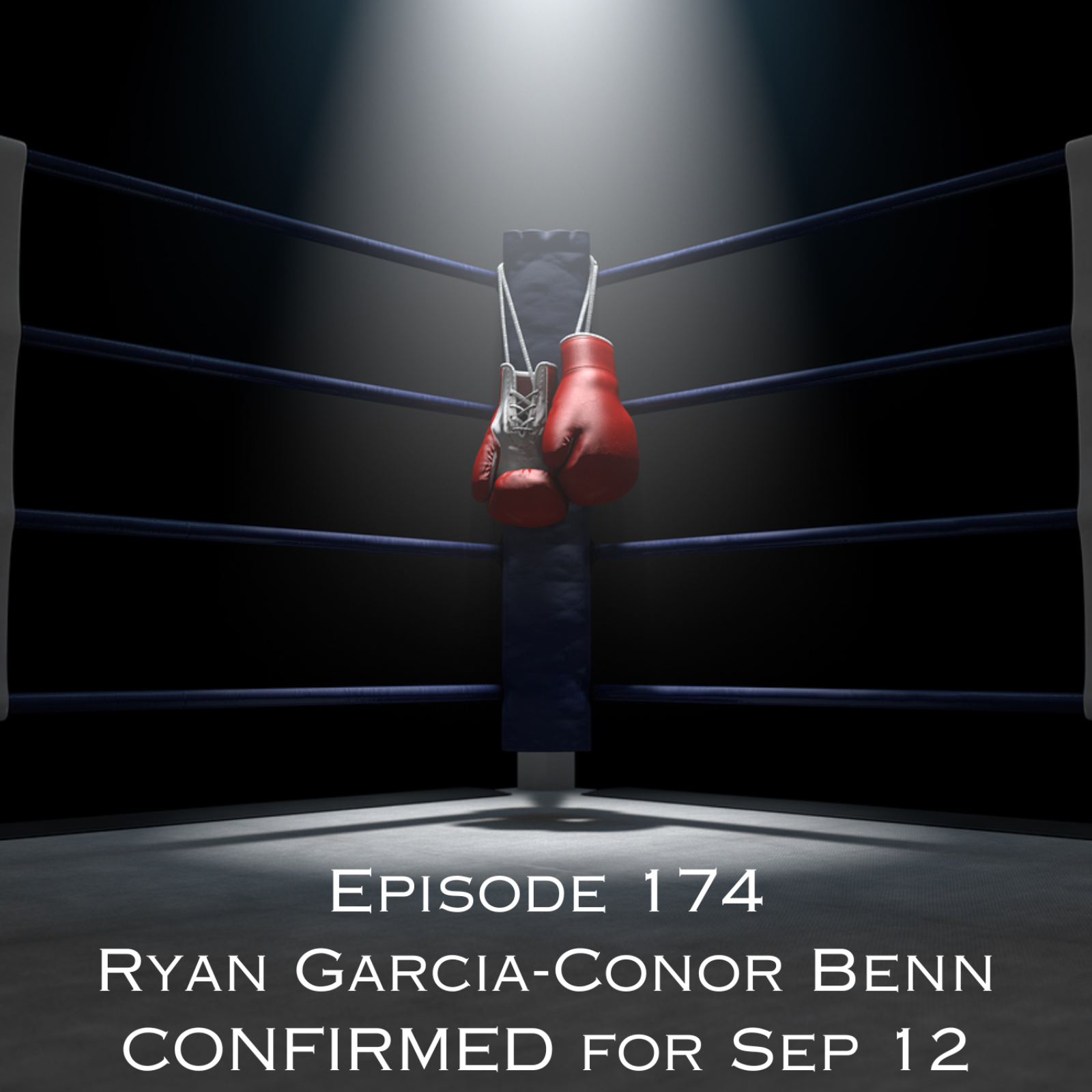 Episode 174 - Ryan Garcia-Conor Benn CONFIRMED for Sep 12 episode artwork