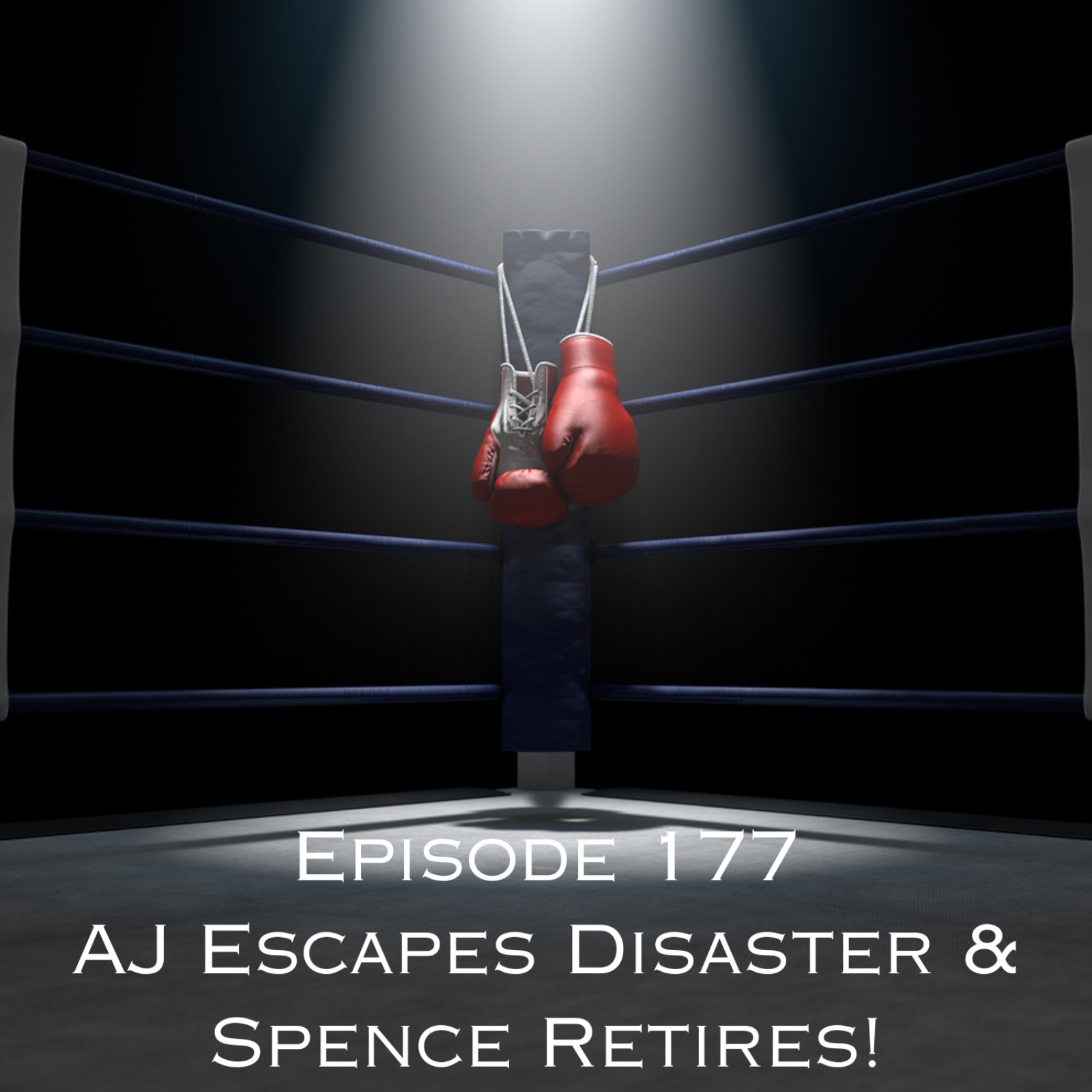 Episode 177 - AJ Escapes Disaster & Spence Retires! episode artwork