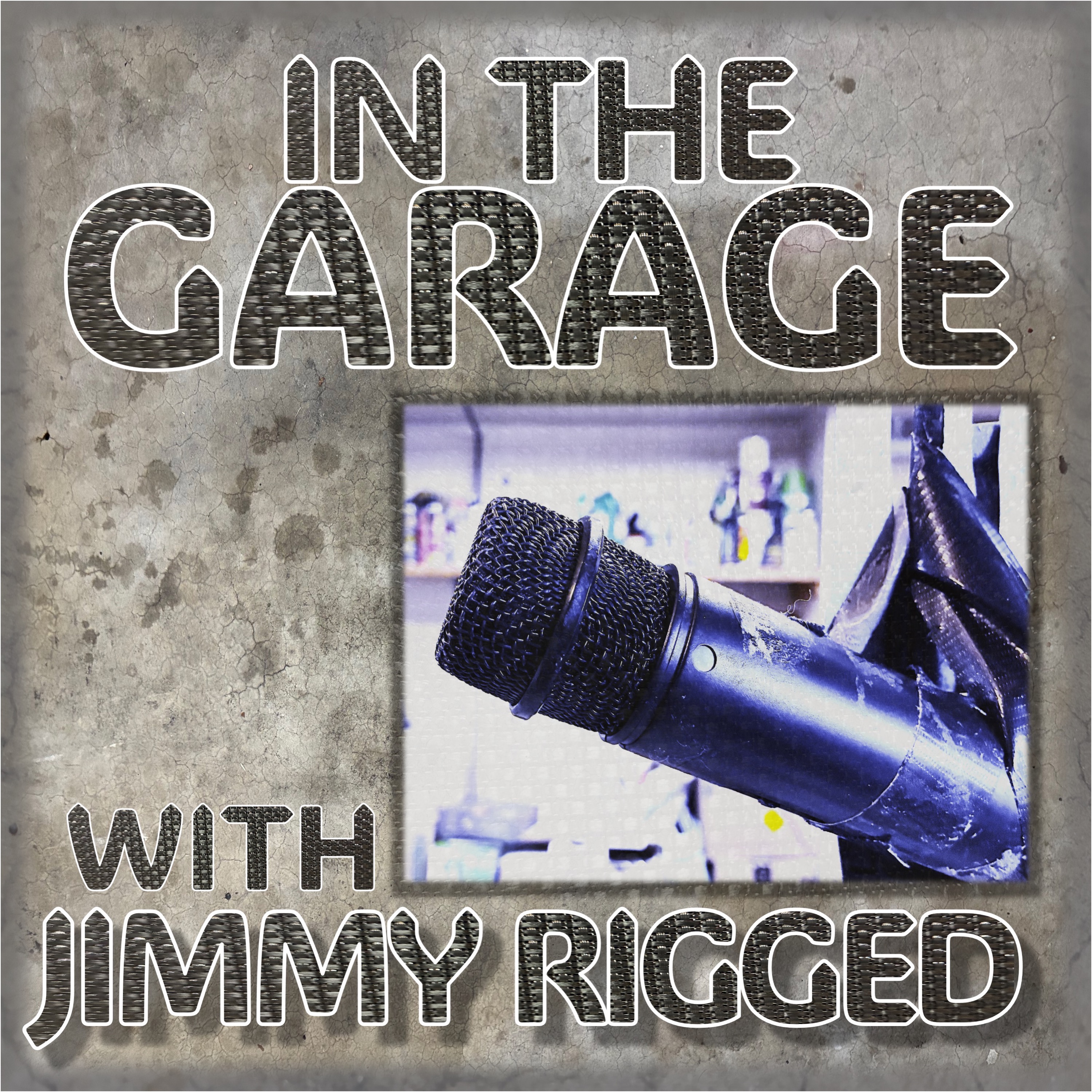 In the Garage with JIMMY RIGGED
