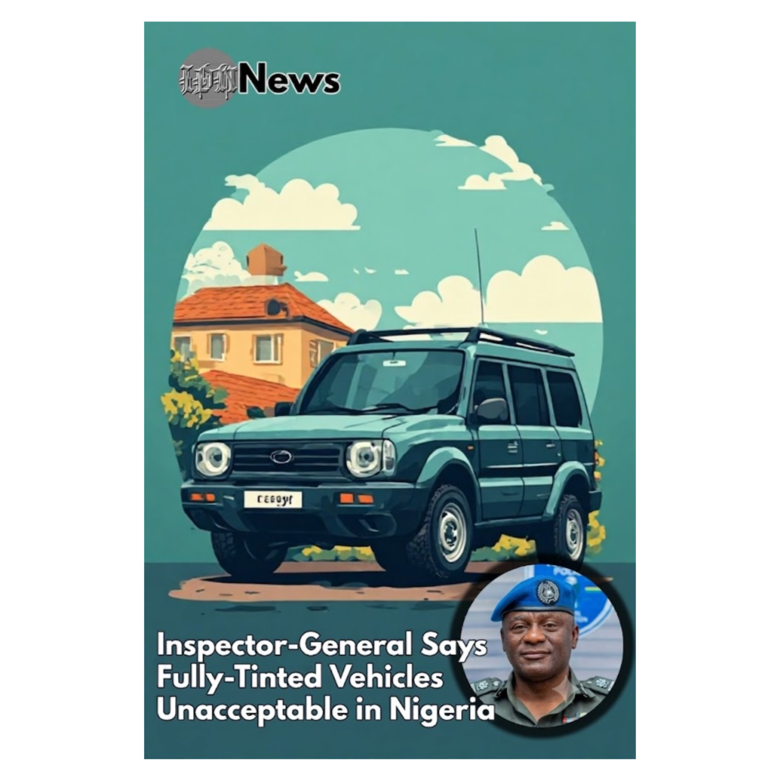 Inspector-General Says Fully-Tinted Vehicles Unacceptable in Nigeria episode artwork