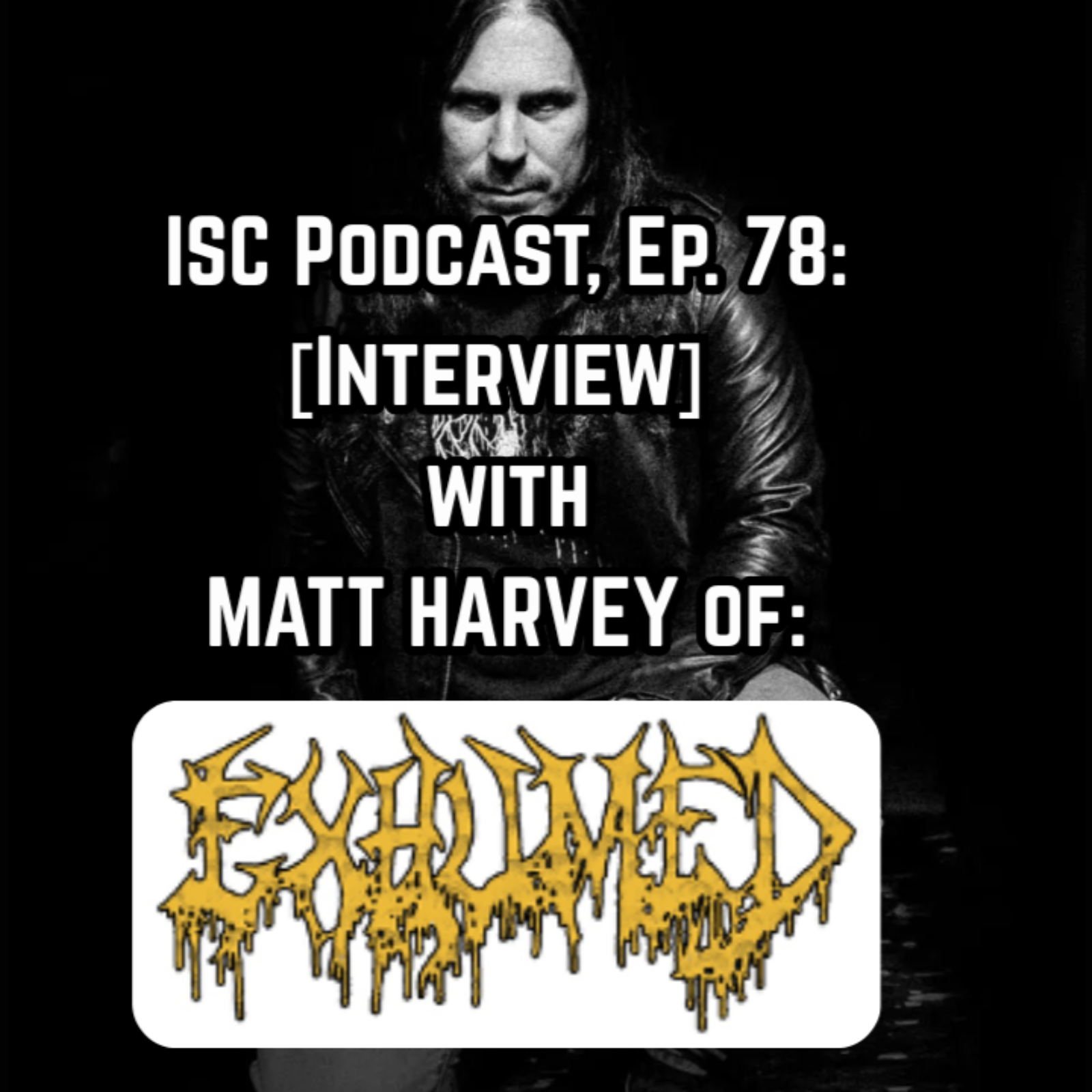 Ep. 78: [Interview] with MATT HARVEY of EXHUMED (US) Ahead of 2026 Australian Tour. episode artwork